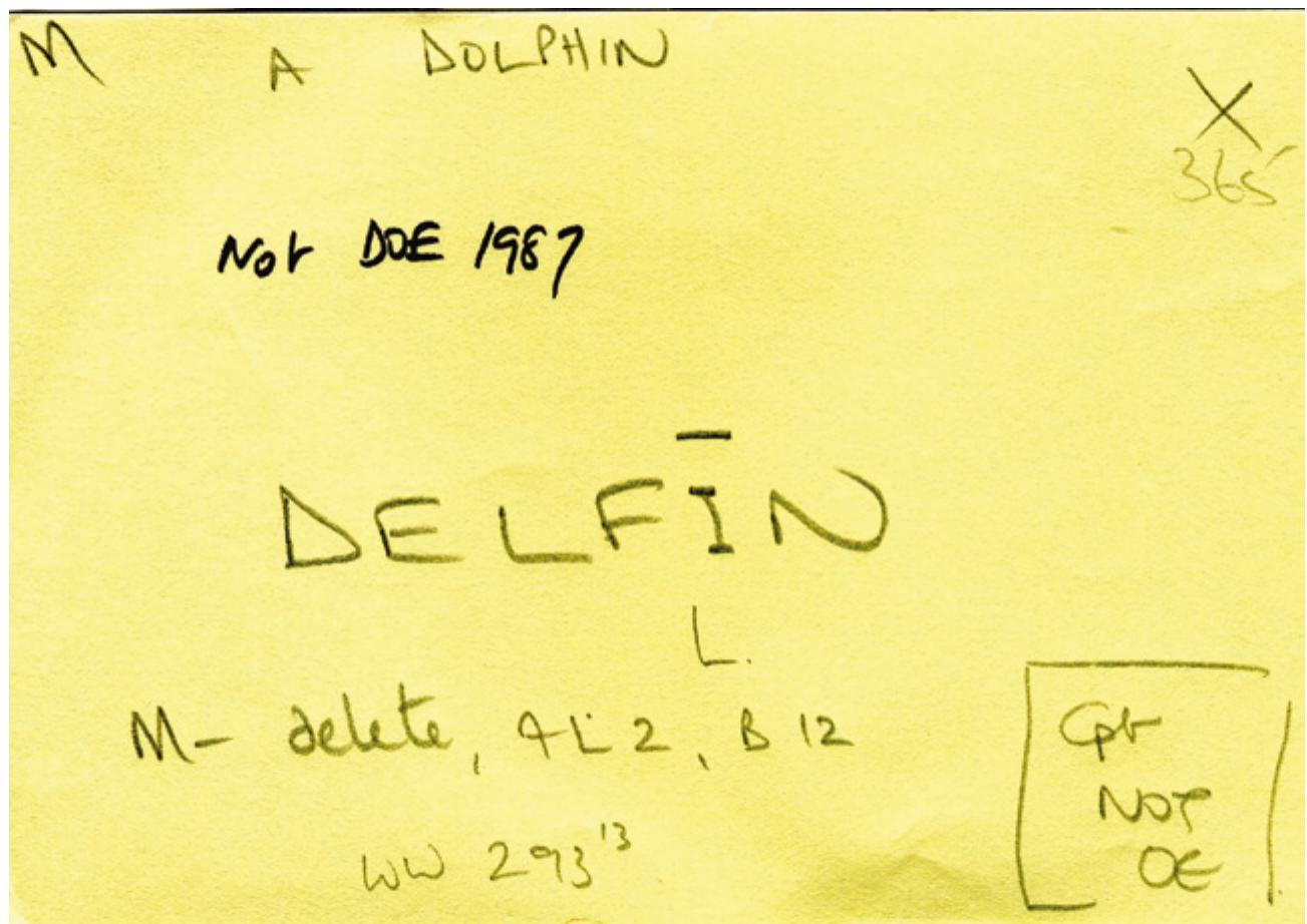 FIGURE 3 ___Yellowslip for the word delfin  Words beginning in C were the first to be indexed, for a variety of reasons: it is not the first letter of the alphabet—best left well alone until working patterns were established; C is relatively short; there were no prefixes to bother with other than ge-; there weren't all that many spelling variants apart from those thrown up by initial palatalization. D was next. It was all low tech, just paper and pencil. On the slip illustrated (Figure 3), you see at the centre the word delfin, a word with a single sense that is written across the top, a word recorded as Old English in Bosworth-Toller. For reasons that will become apparent, this is a yellow slip that never did go to Glasgow. In the top left-hand corner, I entered Roget numbers as an initial rough and ready sorting device, for the new classification still lay far ahead. Merritt ruled that dedfin was not recorded in Old English, a decision confirmed first in Campbell’s Addenda (1972) and later by the word's absence from the first fascicle of Toronto’s Dictionary of  