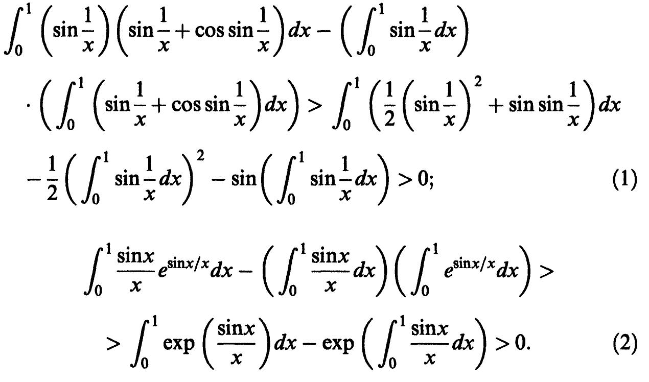 The first one corresponds to the case where g(x)=sin (1/x) and y(x)=x-+cosx, while the second one to g(x)=((sin x)/x) and v(x) = e*; the fact that the inequalities above are strict is straightfor- ward. In both cases, the integrals involved cannot be computed exactly (i.e., via elementary functions). 
