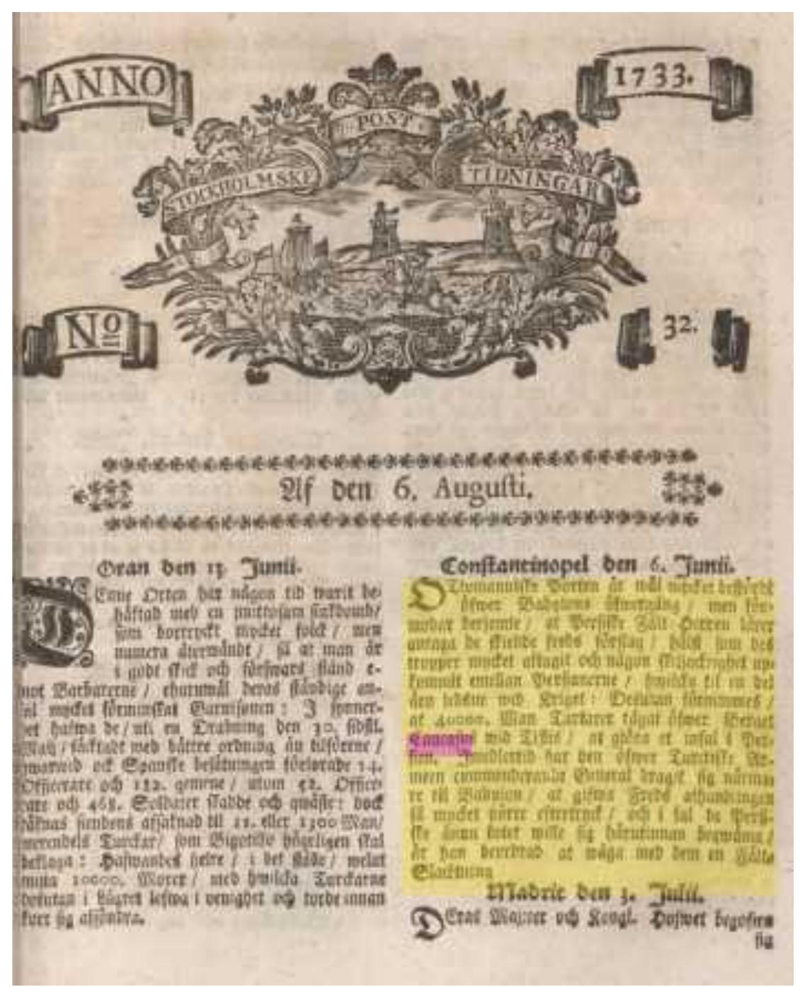 Fig. 1. Front page of the newspaper Stockholms Posttidningar, August 6, 1733, with the earliest  occurrence of the term ‘Caucasus’  The database complied for the study includes around 130 European maps with the Caucasus region as its main focus or an important part of the area shown on the map. Several collections of old maps are available online, such as the David Rumsey Historical Map Collection, Deutsche Digitale Bibliothek, Geoportal, but also maps in the second volume of Caucasian Boundaries (Burdett, 1996) were used. The primary interest in the context of this study has been the formulation of the title of the maps: is the Caucasus (region) identified as the object of the map? Does the Caucasus appear in the title? Is it marked as a region on the map? Thus, no cartographic analysis has been performed. Maps from the end of the 17" century to the mid 19" century are the most interesting ones in this context, as they parallel the data from the Swedish media. These maps are not Swedish, but one can  assume that many European maps were also accessible to the educated elite in Sweden. 