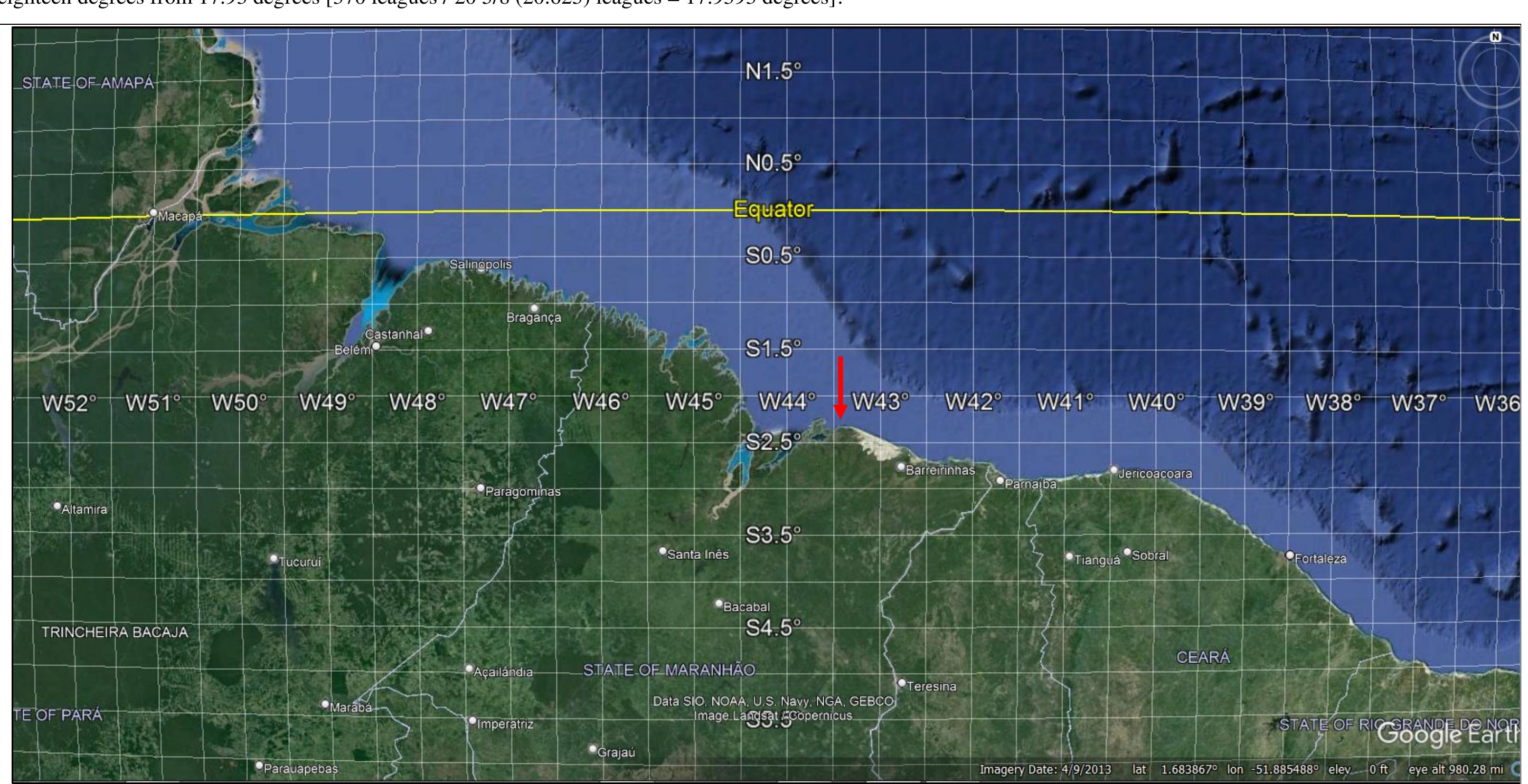 Figure 26. Ferrer’s 18° movement to the west from the Cape Verde archipelago for the LoD intercepts the 43.4° W meridian. The river estuary immediately to the west of the red arrow is that of Maranhao. This estuary on the 1502 Cantino Planisphere was toponym assigned as GOLFO FREMOSSO.* Image source: Google Earth®.  
