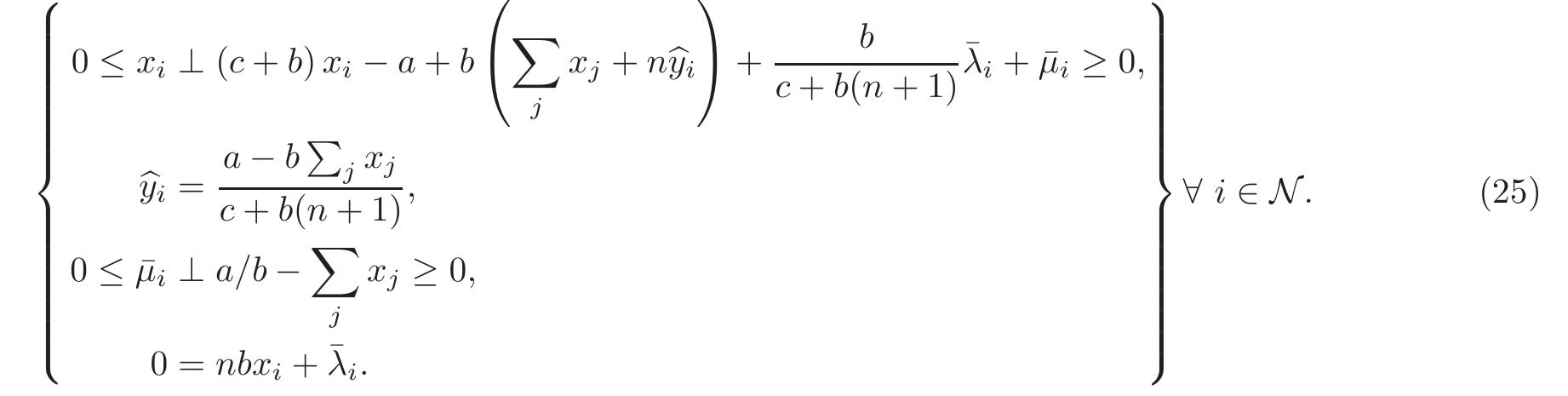This is a generalized Nash game with coupled but not shared constraints. However, since the optimizatior problems of the leaders are convex (this is not obvious; see [33, Lemma 1] for a proof), we may use the first-  order KKT conditions to derive an equilibrium. Let \; be the Lagrange multiplier corresponding the constraint  ~~ a—b>); x; aay ip’ : Y= orb Pin The equilibrium conditions of this game are  satisfies equilibrium conditions for the restricted game {Li}icv. The optimal Lagrange multiplier is given by AF = —nbx*, jv; = 0. It can then be verified that this equilibrium also satisfies the requirement }°;7* < a/b whereby it is an equilibrium of the original game. The other case of Y; = 0 does not result in an equilibrium tha‘  satisfies }>, 7; > a/b, and consequently «* is the only equilibrium. 