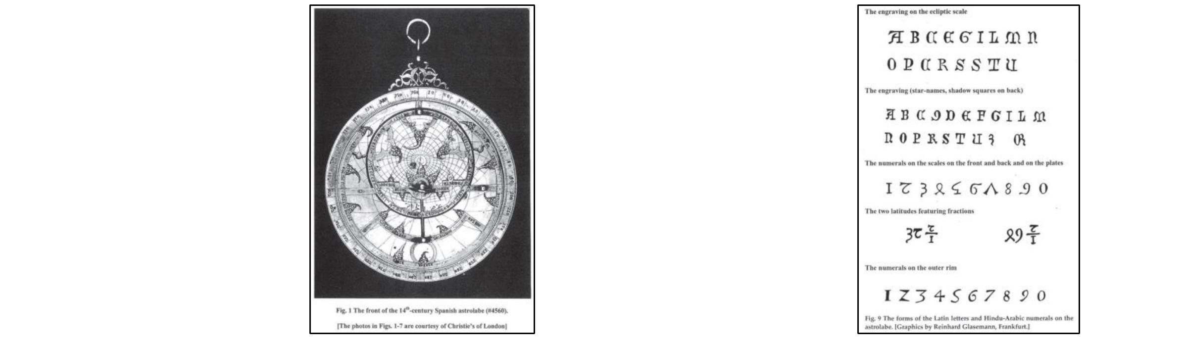 The numeral forms on the outer rim of the mater are shown in Fig. 9. These are distinctly 16""-century Northern French or German in form, notably the ‘Z’-shaped ‘2’. This form of the ‘2’ could be Spanisl and is attested there already in the 14" century, but it is the whole set which suggests a later and also more northerly provenance. Actually, it is the forms of the ‘4’, ‘5’, ‘7’, and ‘8’ that necessitate this later a dating. In fact, the ensemble resembles the forms used in the illustration of the rete and back of an astrolabe (#203) in the treatise L ‘usaige de l’astrolabe by Dominique Jacquinot, printed in Paris in 1545. One may wonder whether these numerals were added in Lorraine, where the astrolabe was to be found, since when we do not know, and until 1998. (King 2003: 49-51)  King, David A. Astrolabes from Medieval Europe. London: Ashgate Publishing, 2011. 