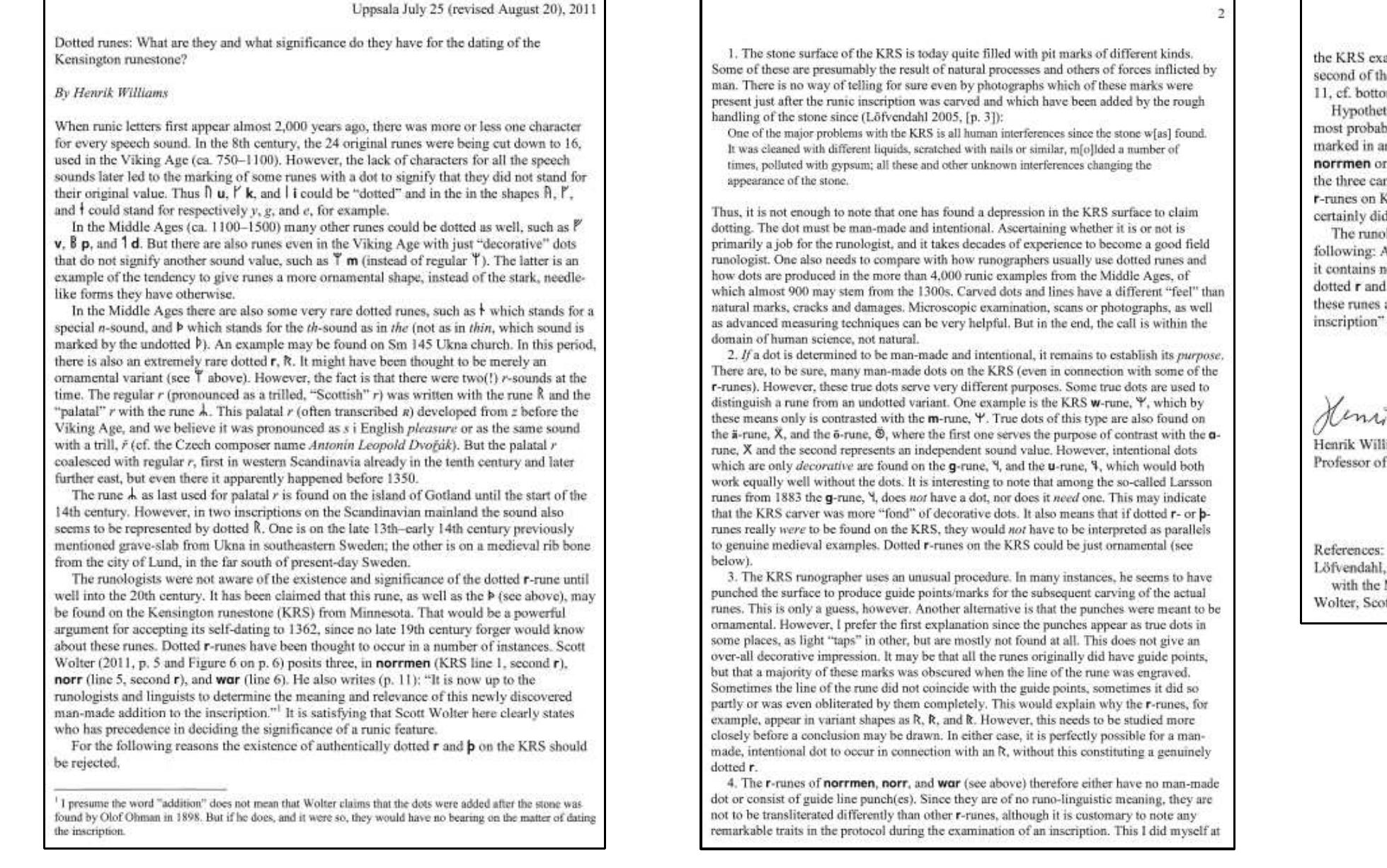Williams, Henrik. “Dotted Runes: What Are They and What Significance Do They Have for the Dating of the Kensington Runestone?” August 20, 2011.  Williams, Stephen. Fantastic Archaeology: The Wild Side of North American Prehistory. Philadelphia: University of Pennsylvania Press, 1991. 