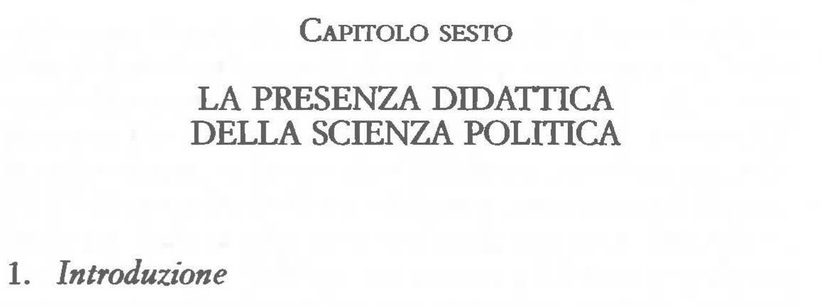 Questo capitolo si occupa della presenza didattica della Scienza politica. Si tratta di un tema certamente cruciale ai fini di un’attenta valutazione della raggiunta istituzionalizza- zione della disciplina, ossia della sua capacita di espansione e consolidamento nel tempo. La crescita della Scienza politica negli ultimi decenni é ormai un dato acquisito, sia dal punto di vista della comunita accademica che dal punto di vista degli insegnamenti e corsi di laurea erogati nelle universita italiane. I] nostro interesse si concentra attorno a tre domande di ricerca: «Quanta Scienza politica?», «Quanto (e dove) la Scienza politica é terra di conquista da parte di docenti  di altre discipline?», «Quanto (e dove) la Scienza politica conquista posizioni esterne ai corsi di aurea di riferimento?». 