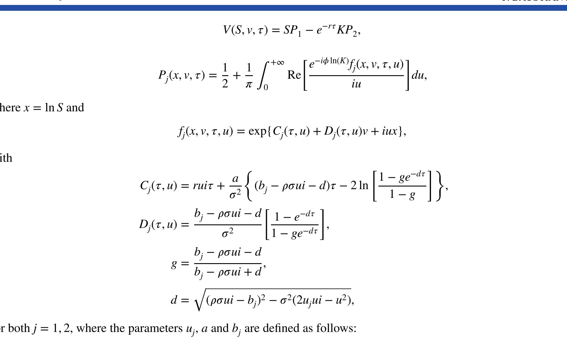 As mentioned before, there exist many different formulas, for example, by Kahl and Jackel [28], Lewis[29] or Zhylyevskyy [36]. We will use the approach by Lewis [29] because it is well suited for more complex models with jumps. It is also well behaved compared with the formula by Albrecher et al. [27] but has the numerical advantage that we only have to calculate one integral for each call option price.  where X = In(S/K) + rr and 