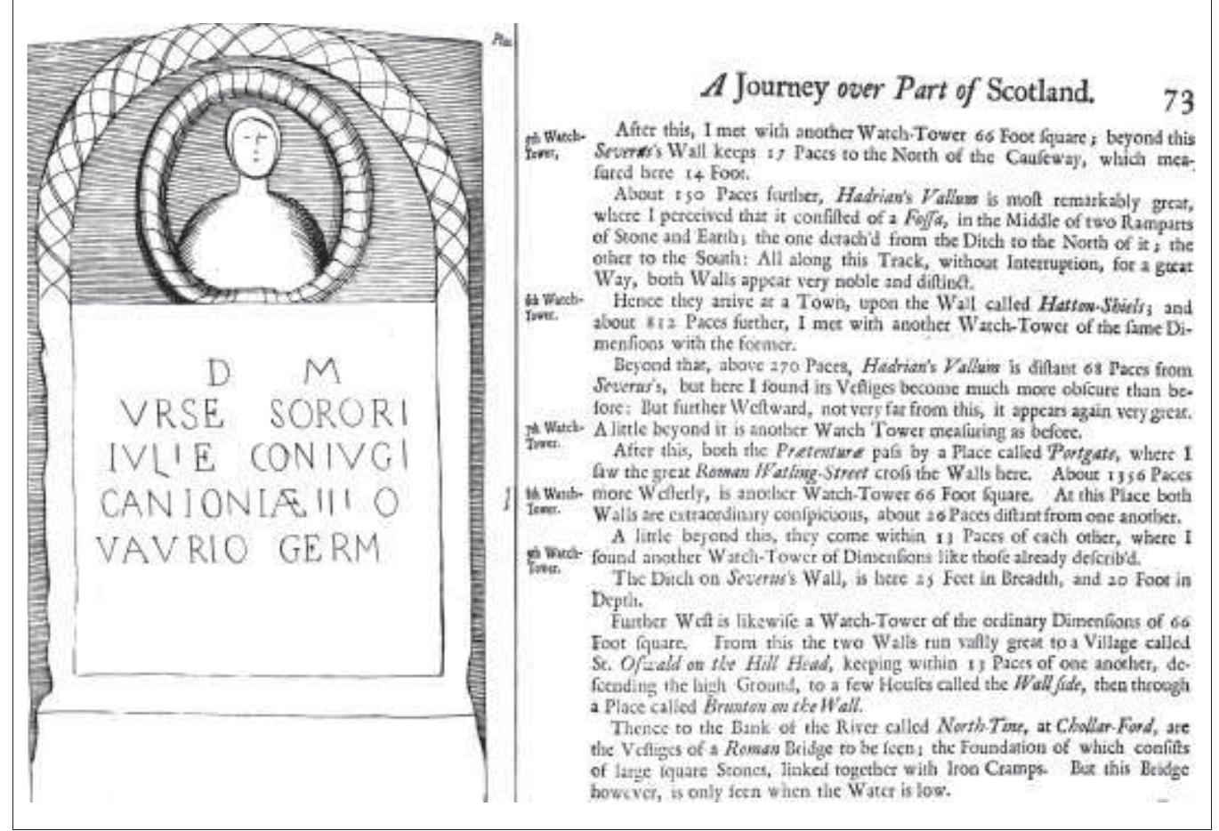 Figure 4. Alexander Gordon - Itinerarium Septentrionale.  The book sets the “northern journey” in the context of accounts in ancient texts of the Romans in the north. Gordon knows his classical authors. The engravings are revealing. He illustrates many rectangular monuments in their various relationships with straight Roman roads. The monuments are all unexcavated and comprise simply earthen features—tumbled down over- grown ramparts. Gordon's illustrations mark out nothing except rectangles and lines; though they have, significantly, been paced-out. The engravings of sculpture show only sketched-in figures, focusing instead on the transcription of the inscribed text. 