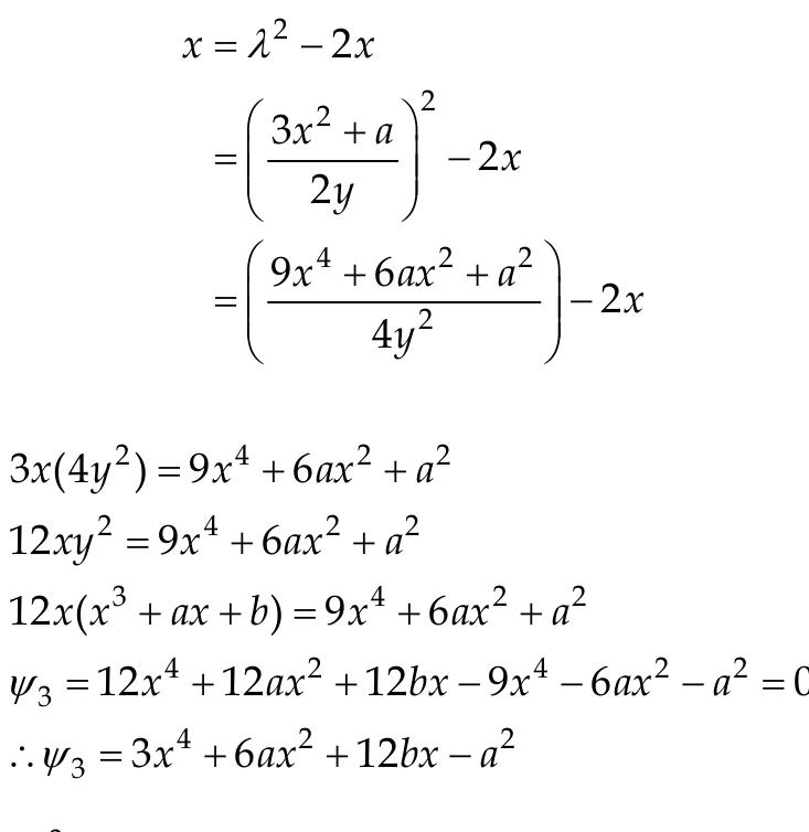 Let us derive the Y3 = 3x4 + 6ax2 + 12bx- a2. In division polynomial Y3, we must have a point P = (x,y) € E[3] which is a point with order 3 such that [3]P = . Therefore, we have 2P = -P and we know the x- coordinate for point 2P and P is the same. The formula for the x- coordinate in 2P is given in the earlier section. 