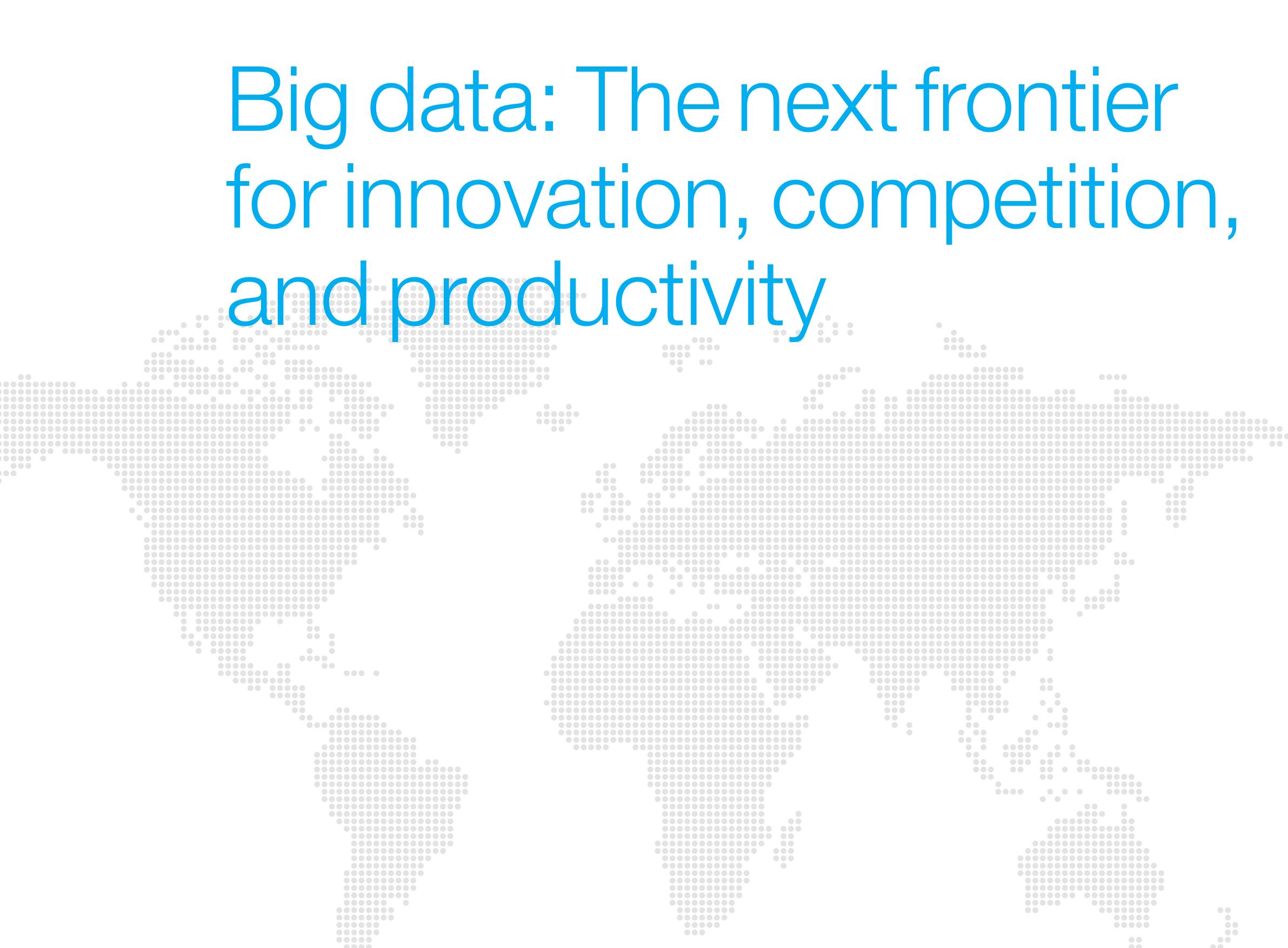 Figure 1 - from Big data: The next frontier for innovation,