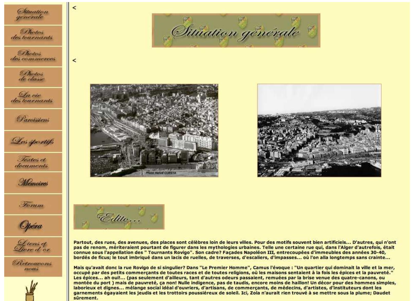 Figure 3: http://tournantsrovigo.free.fr/, screen capture, 31 July 2013.  Likewise, another telling example is the case of French colonial repatriates websites analysed by Yann Scioldo-Ziircher (2012). A textual and semiotic analysis first highlights the motivations behind such websites which, as diasporic identifications, are also spurred by a feeling of ‘loss’ and nostalgia — a yearning or ‘melancholia’ for France’s imperial past, also put forward in the British case by Paul Gilroy (2004). They are classified by the author, who describes them as ranging from straightforward memorial issues articulated around the documentation of cultural aspects (such as photos, songs, religious symbols, culinary traditions etc.), to the political expression of mainly right-wing ideologies associated with the end of colonial power and fuelling xenophobic sentiments — with the two sometimes interacting in complex ways, and also presenting a very specific relationship to the French state and institutional/governmental websites. Scioldo-Ziircher thus notes that: ‘Since the distinction between memory and politics is blurred, it is initially through a reading of the symbolic ‘meta-language’ used that we are able to grasp the political leanings of the various websites’ (2012: 490). He thus shows how a website such as http://tournantsrovigo.free.fr, while initially seeming to be a digital trip down the memory lanes of a specific area in Algiers (see Figure 3), after closer inspection turns out to be conveying a positive image of colonisation and a political leaning associated with ‘Algérie frangaise’.  