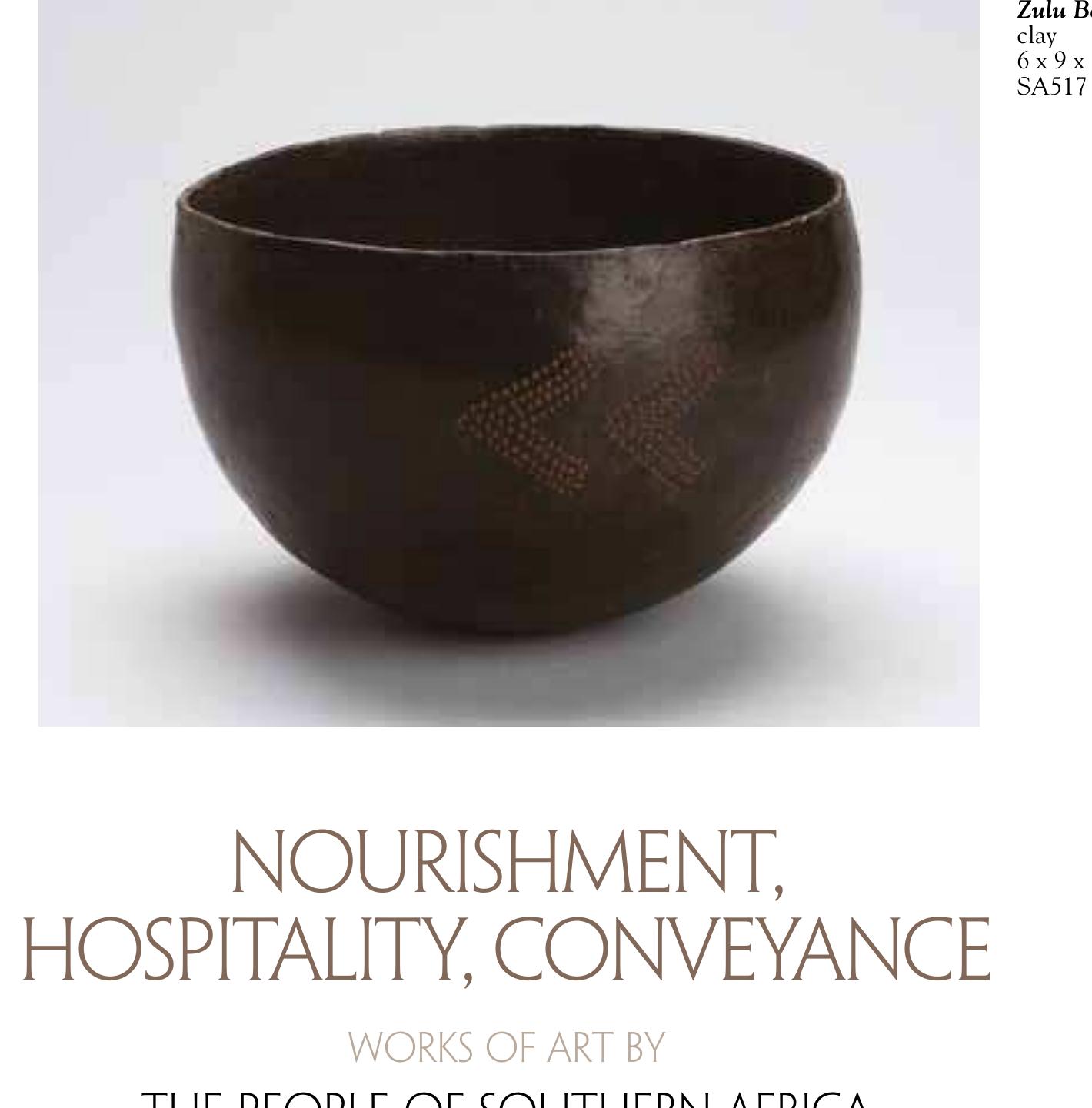 THIS IS THE FIFTH EXHIBITION OF ARTWORKS from  understanding that subsequent ethic identities employed by historians — Xhosa, Swazi, Tsonga, Sotho — are neither discrete nor fixed. The second reason is that the artworks are, “by nature, small, domestic and personal rather than large, public and institutional, and so, were almost invisible as legitimate expression of artistic impulse. They were consequently relegated to the status of craft artefact and the region was understood to have had no art production whatsoever”.' This relegation was compounded because women made many of the pieces. The use of masking traditions and power figures famous in other areas of the continent are less prevalent in this region, but Nel makes the tantalizing observation that it is precisely because of this that “seemingly everyday objects are saturated with symbolic and social resonances”.' These domestic objects share the aesthetic integrity and material dignity borne of practical use made manifest in the patina of their surfaces; they also share a communal relevance which is the product of an active social life in which the relations, themes and beliefs which constitute a culture can be affirmed through multi-sensory allusions carried  by pattern, form and texture.  —~ seme: oli Coan nn Bg ww. Gg we al ow — 7 Swe we ge es 