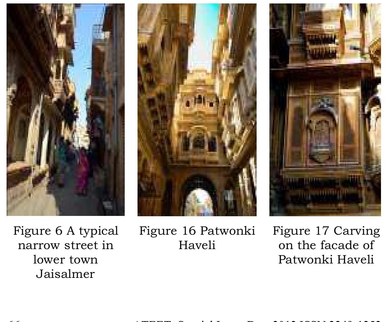 The later development of lower city follows the edge of the fort while dispersing into grid-alike street patterns. The town retains its identity of narrow lanes with multiple storeys which makes it shaded and hence walk able in heat. The lower town has been constructed in Golden sandstone masonry work with intricate carving over it. The arched forms, jharokhas and intricate carving on facades of the buildings are visible throughout the edges of the city, but are used only as an aesthetic element, followed by jharokhas with intricate jaali wok and ornamentation on its facade as in other Rajput styles. The character of the street from the lower town area retains its identity from the fort town, though built at a later stage. The typical house layout is courtyard type with flat roof due to scarcity of rainfall, having post and lintel construction. Arches on facades are used often as an aesthetic element. The ramparts around the city were also built which is hardly left now. 