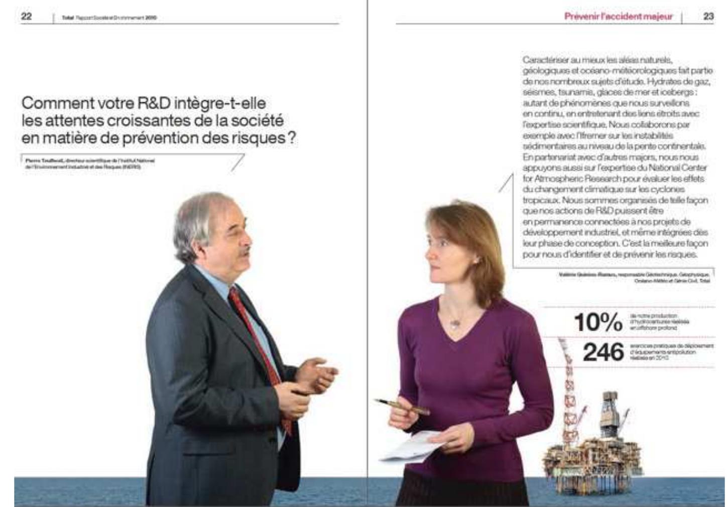 Figure 2: Rapport Société et Environnement 2010, pages 22-23, Tota group.  shore platform at the beginning of the chapter on risk management).  This time each chapter opens with an image that takes up the whole double page: on the left side, a stakeholder presents a question (a student from MIT university, the director of a public institute in France, the director of another business which collaborates with Total, etc.); on the right side, Total is represented by one of its executive officers (the director of a local branch, of a business unit, etc.; see figure 2). The image shows the two characters looking into each other’s eyes, even though the “meeting” is clearly not a real one, but the result of a photomontage, at least in some cases. The background of the image is also added via photomontage, and it is coherent with the subject of the chapter (for example, an image of the sea and an off- shore platform at the beginning of the chapter on risk management). 