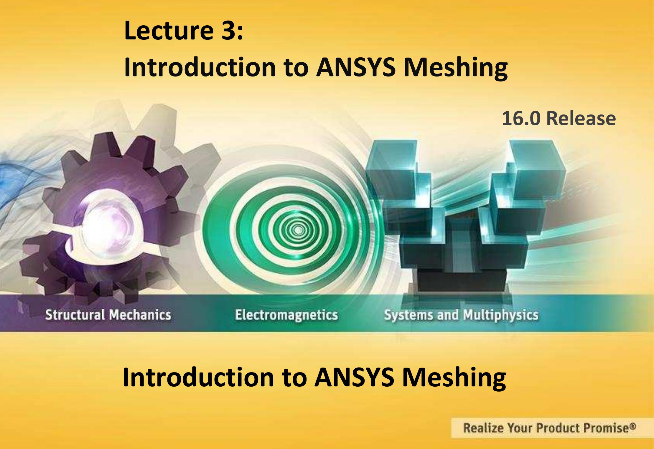 Figure 1 - INTRODUCTION TO ANSYS MESHING 16.0