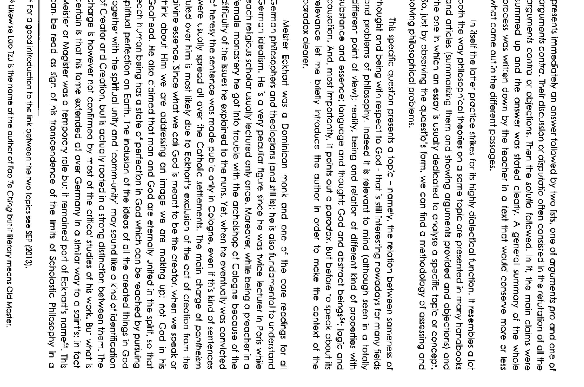 spiritualism philosophically funded without proofs of God's existence but based on th spiritual relationship with God in his purity. Consequently, he was an outstanding case ¢ balance and interaction between theology, metaphysics and mystic; and this is th reason behind his many philosophical and religious followers.  We can now come back to the paradox and give an account of Its relevance t Contemporary philosophy. It plays a core role both in philosophy of religion and i metaphysics. Indeed, together with God, “propositions, relations, properties, states c affairs, possible worlds, and numbers" % at least are candidajes to be necessary entitie: Some regard them as possibly depending on the existence of God. The paradox at th heart of Eckart's quaestio may thus constantly glooms over the core arguments behin these questions. My work has been to give it a logical form and through this to make explicit and assessable to discussion. Let us now unveil the paradox: it points out th impossibility of predicating existence to God. Notice that in that sense it is not a proof c non-existence. But it remains an obstacle to all the proofs of the existence of God, sinc it makes the conclusion fhat [God ‘does not exist} follow from the premise that [Go exists] (better, if something is God therefore it exists -existence is necessary to God). can be no good news for the other candidates to the status of necessary entity, insofc as the latter really might depend on God's necessary existence. To see more clearly th importance of the present puzzle let us end this section by noting that many grec philosophers and logicians have worked and will keep working on proving the existenc of God. Many of them after and because of the -formal logic discovered at th beginning of the twentieth century; among these Kurt Gédel. 