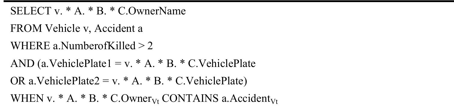 Who are the owners of the vehicles involved to accidents where more than two people were killed? This query contains the logical OR operator which is used for the shared hierarchy. The temporal comparison in the WHEN clause is used as part of the join operation.