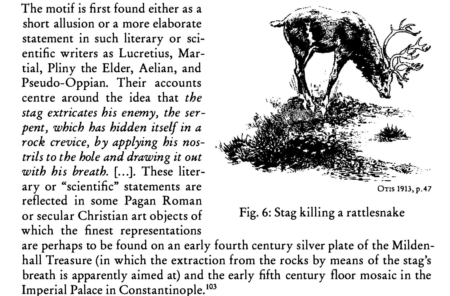 In fact, representations of snake- eating stags in the context of East- ern orthodox Christianity are not infrequent. The motif was of course subjected to religious interpretation in this context. The mosaics make a distinctly realistic impression: stags clamp the snake with their split hooves and bite their neck.  386 