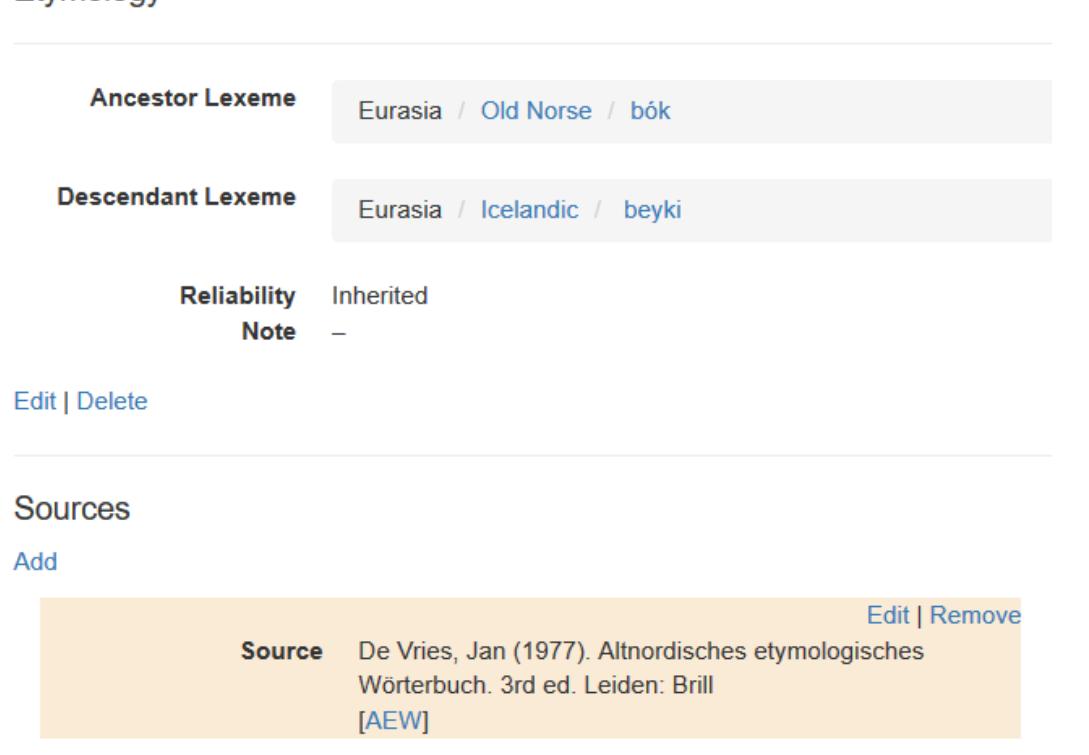 Figure 5. Screenshot of the Etymology Details page, which defines relations between Lexemes  The etymological connections for Lexemes are visualized as directed graphs on the web interface, where  Lexemes function as the nodes of the graphs and the etymological links are the directed edges (that point  from ancestor to descendant). The graph  that is displayed for a given Lexeme will follow the  etymological chain upwards towards the first ancestor(s) and downwards towards the last descendant(s).  Sibling Lexemes are thus not included (fig. 6 accounted for by means of this system: e.g.,  All types of relations within lexical etymologies can be lexemes can be traced back to an unknown precursor (in  the case of uncertain etymologies), loans between proto-states can be marked, attested loans can be  coded, W anderworter (migration words) can  be marked, lexical derivations can be coded. When lexical  data is extracted as an XML file, all the etymological links are included (as links between a parent  Lexeme and a child Lexeme). 