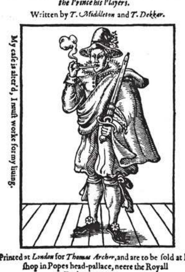 The Roaring Gir.  Moll fe ut- Purfe.  a playbook and displays key attributes of the leading character: a cross-dressed, sword-bearing, smoking woman in front of a neutral white background, standing on what looks like the boards of a stage receding perspectivally. Pipe-smoking and sword fighting are elements of Moll’s part in the play, and the “details of the male costume she wears are related to the text” (Astington 2007, 232). The motto printed along the left side of the illustration - “My case is alter’d, I must worke for my liuing” — alludes to the legal troubles and social position of Mary Frith and calls up an anecdote concerning the incrimination of Catholics.””  