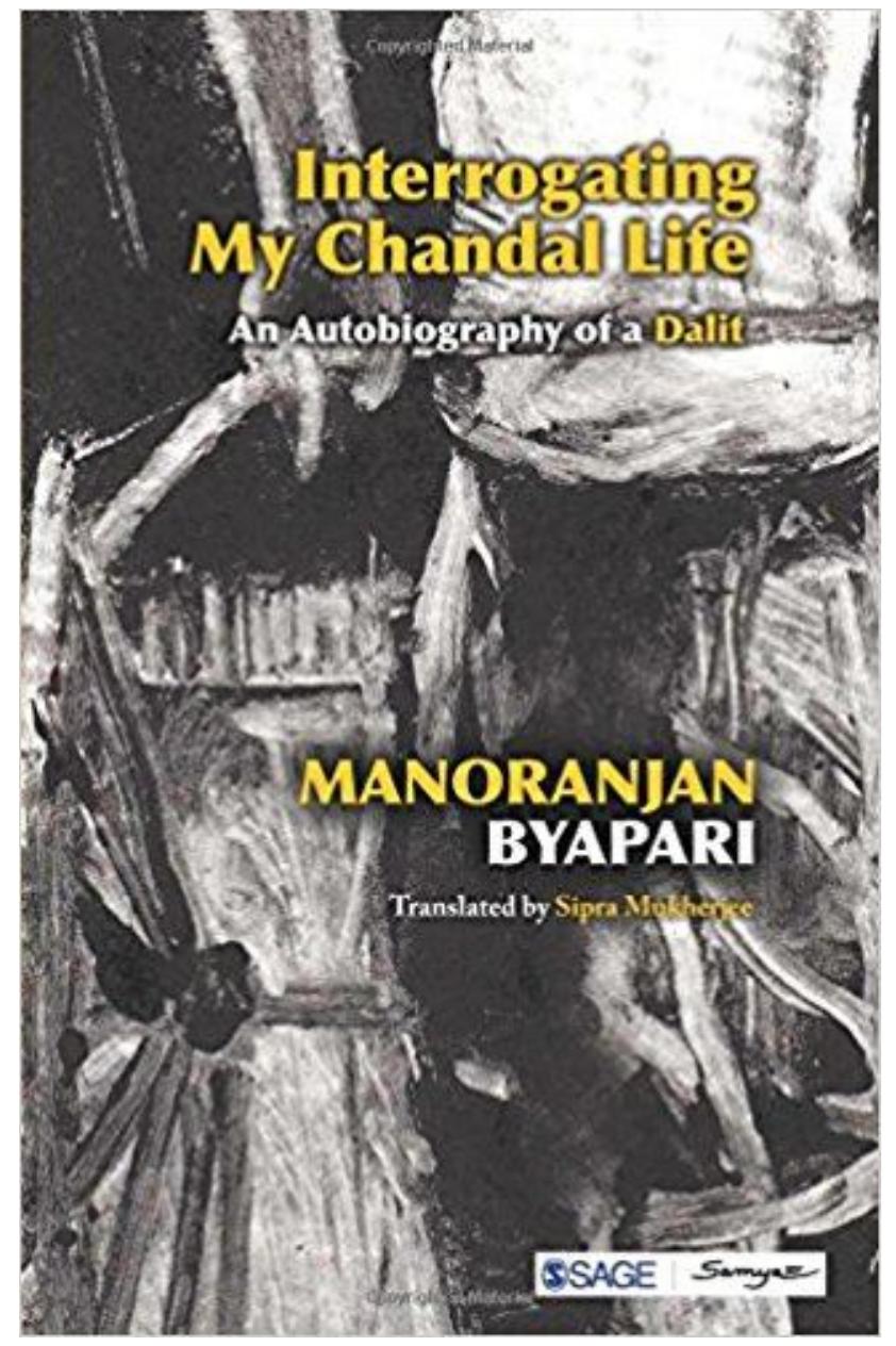 New Delhi/Kolkata: Sage/Samya, 2018, 357 pages, Rs. 318, ISBN: 978-93-813-4530-6(e-Pub:  Book Review: Interrogating My Chandal Life: An Autobiography of a Dalit by Manoranjan Byapari, translatec by Sipra Mukherjee 