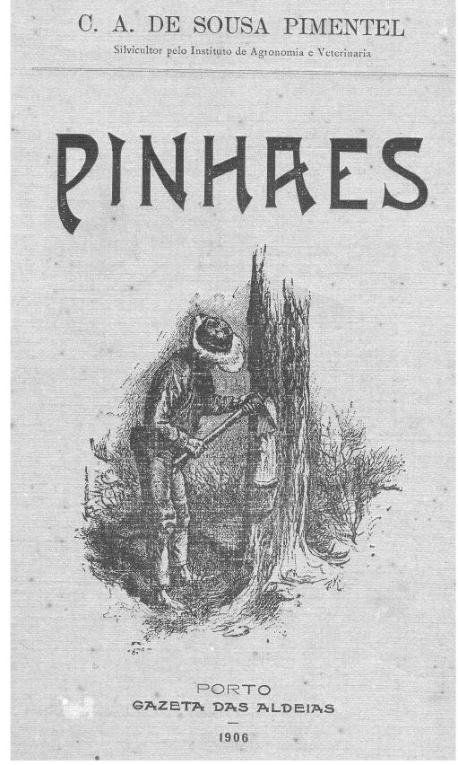 Book cover - C. A. Sousa Pimentel, Pinhaes, Porto, Gazeta das Aldeias, 1906  valuable factory by collecting turpentine from the living trees, with no need to cut them. 