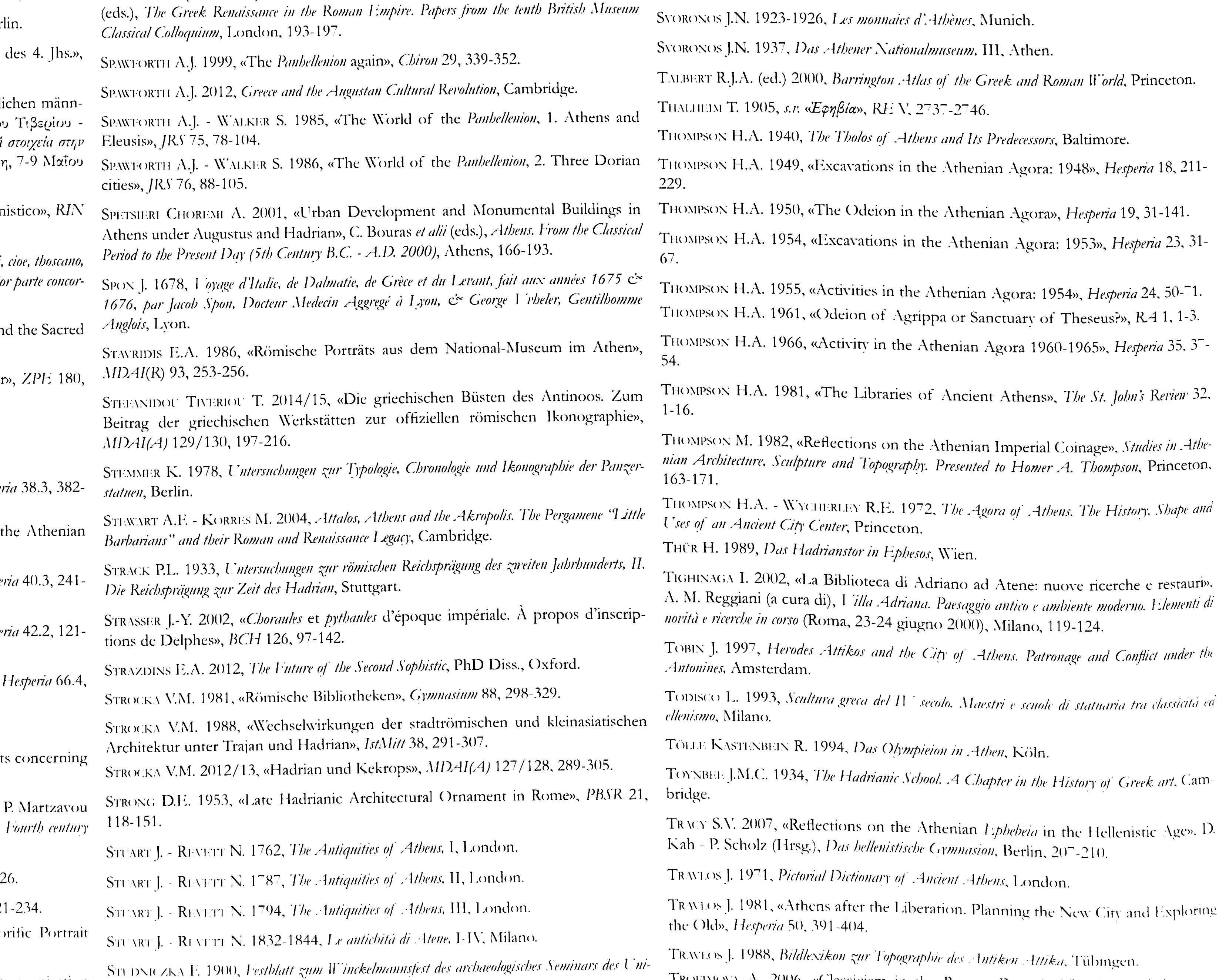 STURGEON M..C. 2015, «Greece», E.A. Friedland - M.G. Sebeciarn - E.K. Gazds eds.), The Oxford Handbook. of Roman Sculpture, Oxford, 522-537  STURGEON M.C. 1977, «The Reliefs on the Theater of Dionysos in Athens», 4/4 81, 31-53. 