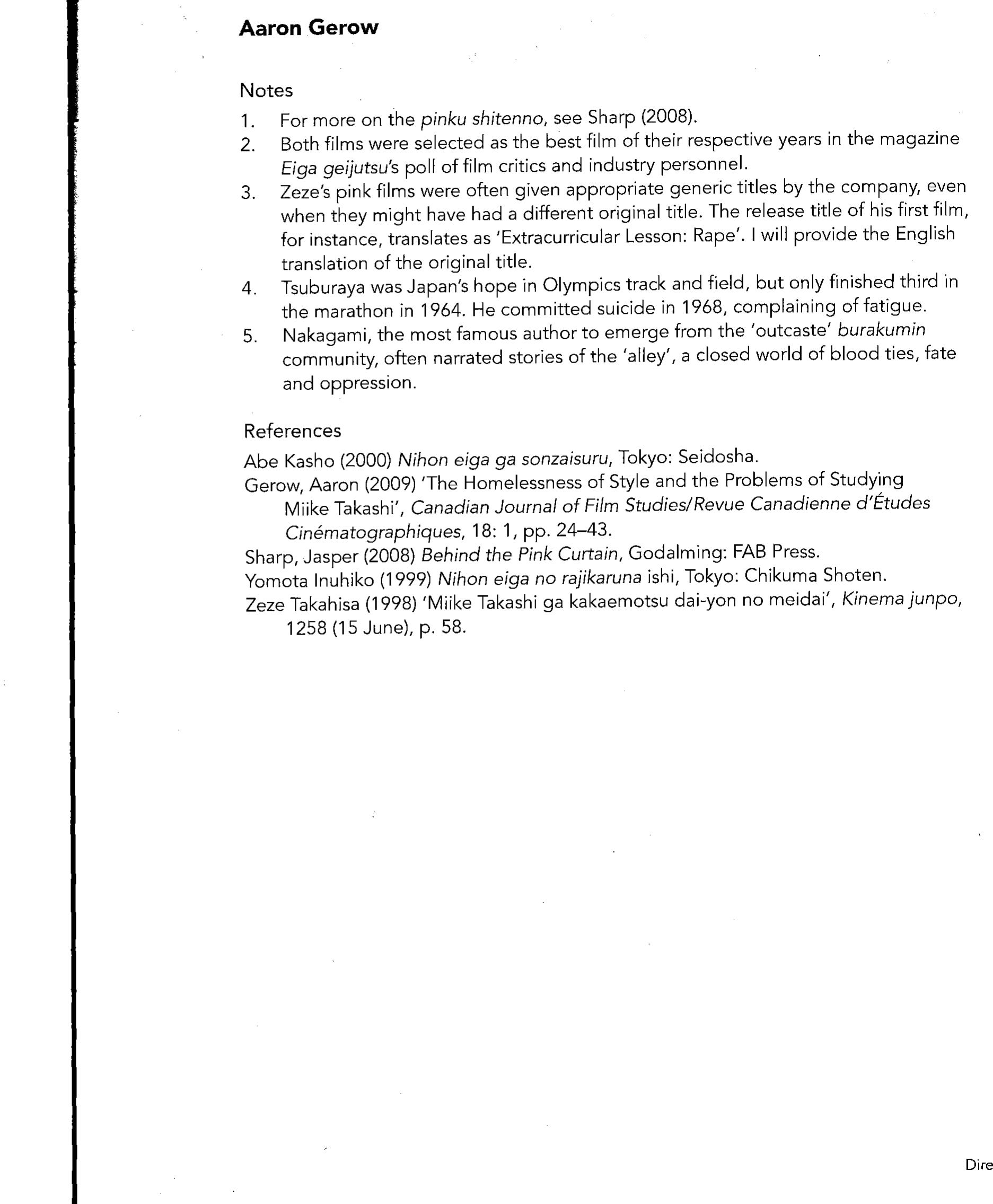 (author interview, 11 August 2012), one cannot help but see his periodic returns to marginal forms like pink, documentary and self-produced film as an effort to reconfirm the gaps, the spaces in between. That contemporary commercial cinema is making that increasingly difficult perhaps only further emboldens Zeze to look back at the forgotten ruins of Showa Japan and its cinema, and repeatedly revisit the no man’s land not only c time, but of film as well. 