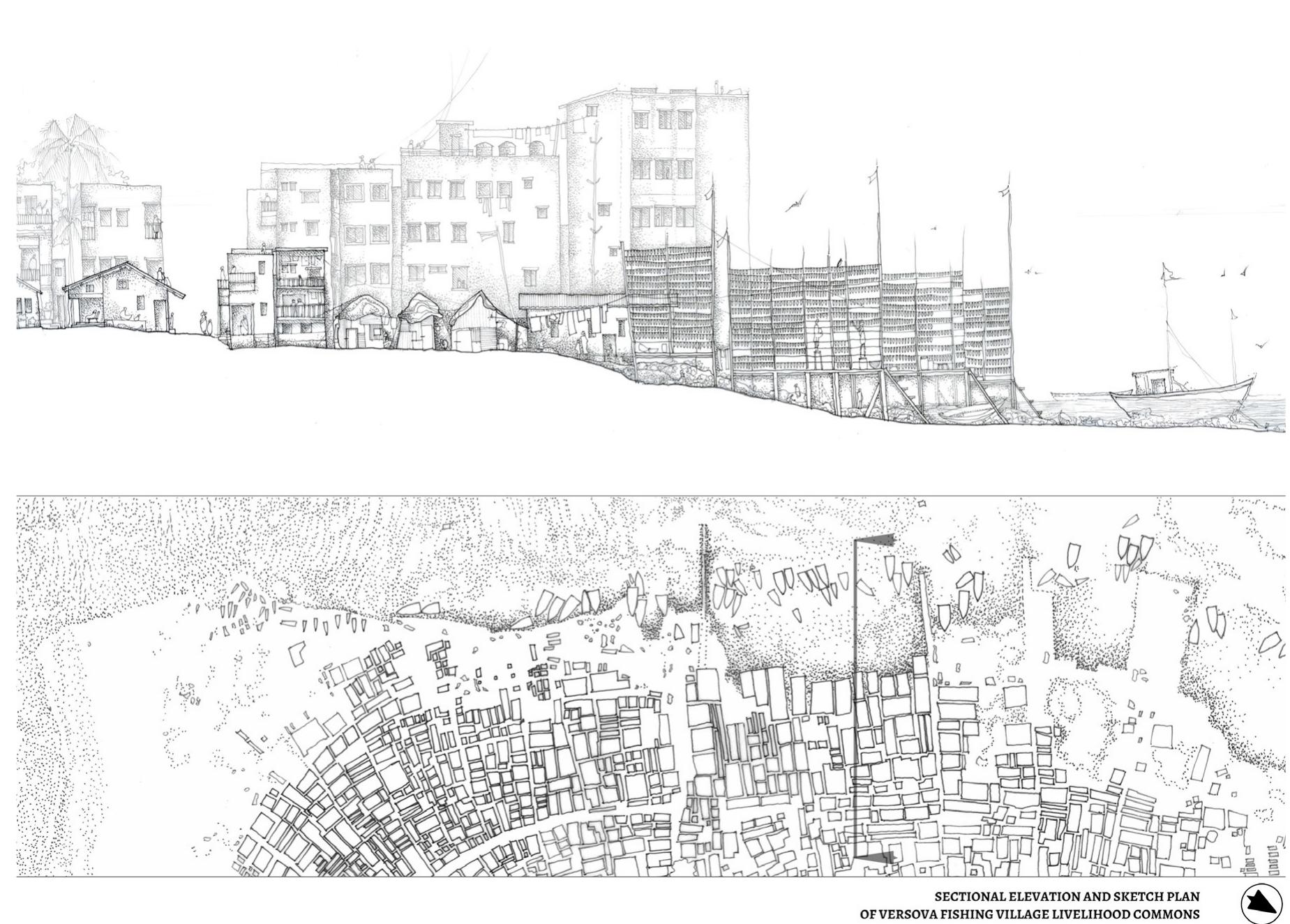 Sectional Elevation and Sketch Plan of Versova Fishing Village Livelihood Commons  The objective of this study was to understand the  factors responsible for the commodification o common lands in Mumbai's fishing villages, with a particular focus on enclosure from below. The  methodology adopted involved a detailed study o  Versova Koliwada with a historical understanding o the way in which these processes have come about.  Taking land as a starting point or lens to understand  conflict, I have attempted to illustrate how different kinds of claims and contestations emerge and how these play out through mobilizing ethnic identities, livelihood requirements or housing rights. I argue here that community conflicts that assume ethic and identitarian forms often have their roots in the claims to and control over land. I do so by drawing attention to the intra-community dynamics and  The objective of this study was to understand the 