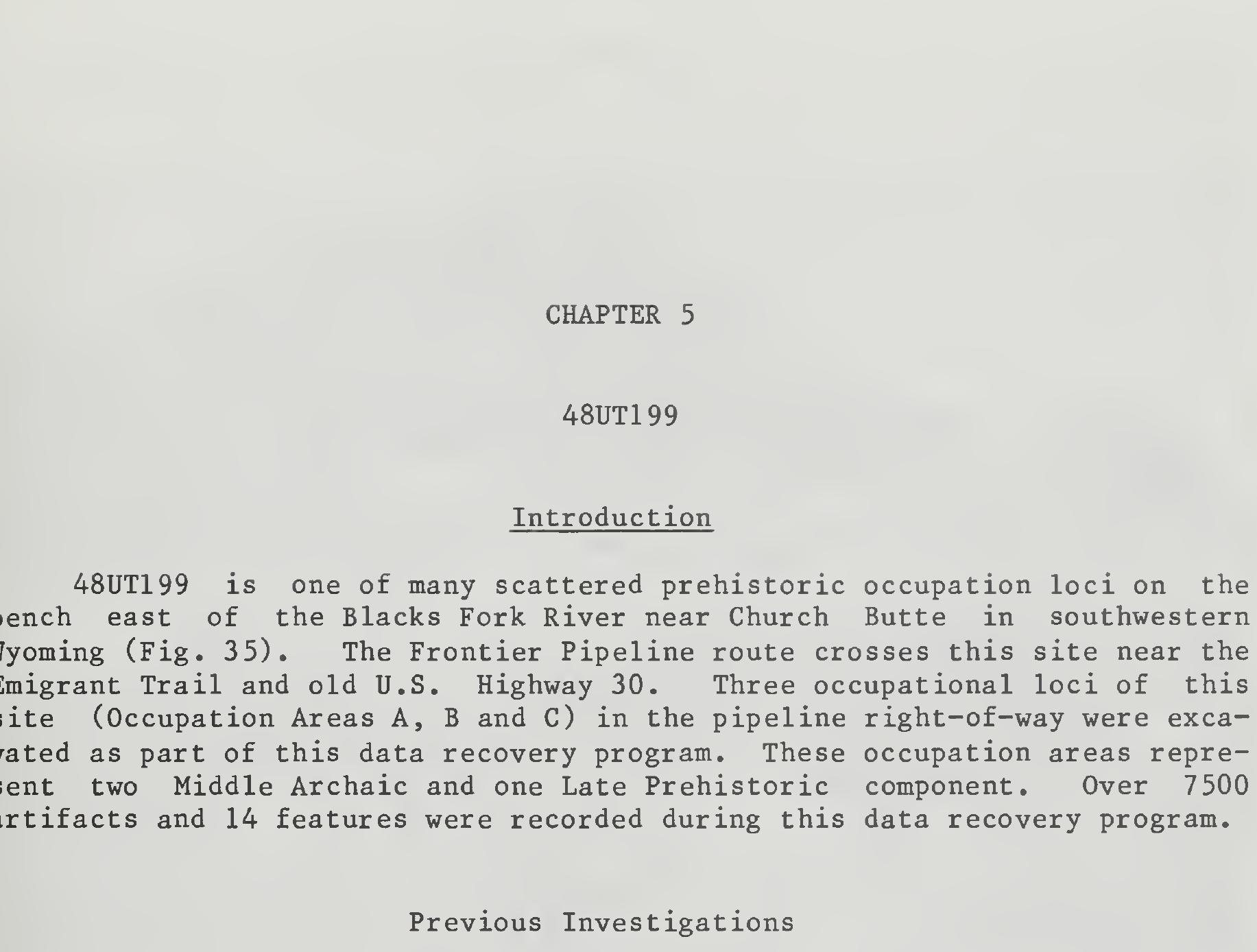 In 1979 one of the occupational loci of the site was located by Western Wyoming College during the survey of a portion of the Trailblazer Pipeline. Unaware that the site complex had already been designated as 48UT11, Western Wyoming College assigned the site number 48UT199 to the occupational locus which measured 100 by 130 m and consisted of a_ lithic Scatter with tools and an associated scatter of thermally altered rock. The site boundary of this locus extends north almost to old U.S. Highway  30 (Miller 1982). 
