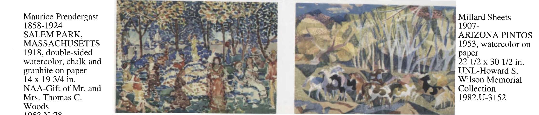 This double-sided watercolor with a frame made by the artist's broth- er, Charles, is representative of Prendergast's vision of carefree holi- days, picnics and pageantry. The artist spent most of his life in New England where his subject matter was frequently park and seashore crowds largely composed of women, a depiction popular in Boston late in the nineteenth century. The lack of facial detail lends a feel- ing of detachment and distance between the painter and his subjects. Though he executed works in oil paint and monotype, Prendergast's watercolors demonstrate the wide range of his talent and his interest in experimentation with balanced patches of color.  Millard Sheets delights in horses and uses them as his favorite mod- els, painting them as "unhaltered spirits bounding free in wild, open spaces." The artist, whose work is characterized by clear colors and firm designs, reinforced a childhood desire to paint by winning his first prize at age eleven. At twenty-two he held his first one-man show and has continued a remarkable career as watercolorist, design- er, architect, teacher of art and world-wide traveler. His work is in- cluded in numerous museum collections and our nation's White House.  As a young art teacher in Texas, Georgia O'Keeffe painted a series of small, gestural watercolors presenting bold, blue, archlike shapes, as well as a series of figurative watercolors capturing the human form. These early works reflect O'Keeffe's interest in design and her expression of the ethereal, transient nature of life. Her work was first exhibited in New York at 291 Gallery, owned and managed by modernist photographer Alfred Stieglitz, who would later become her husband. Throughout her long and productive career as a major American artist O'Keeffe achieved recognition for her unique vision of vibrant flowers, bleached-bone still lifes, cityscapes and land- scapes of New Mexico.  California artist Nathan Oliveira intended to become a portrait paint- er and has used the human figure as a motif for his art since the be- ginning of his career. While still in high school, Oliveira was pro- foundly influenced by a museum experience in which he saw a late Rembrandt portrait of a man and knew immediately that he "wanted to be able to paint like that - to make paintings that convincing." He received national attention when his work was included in the New Images of Man exhibition at the Museum of Modern Art in 1959. The essence and presence of the human form are important to the artist, as demonstrated in Figure #3, in which atmosphere or envi- ronment is suggested only in a general way. 