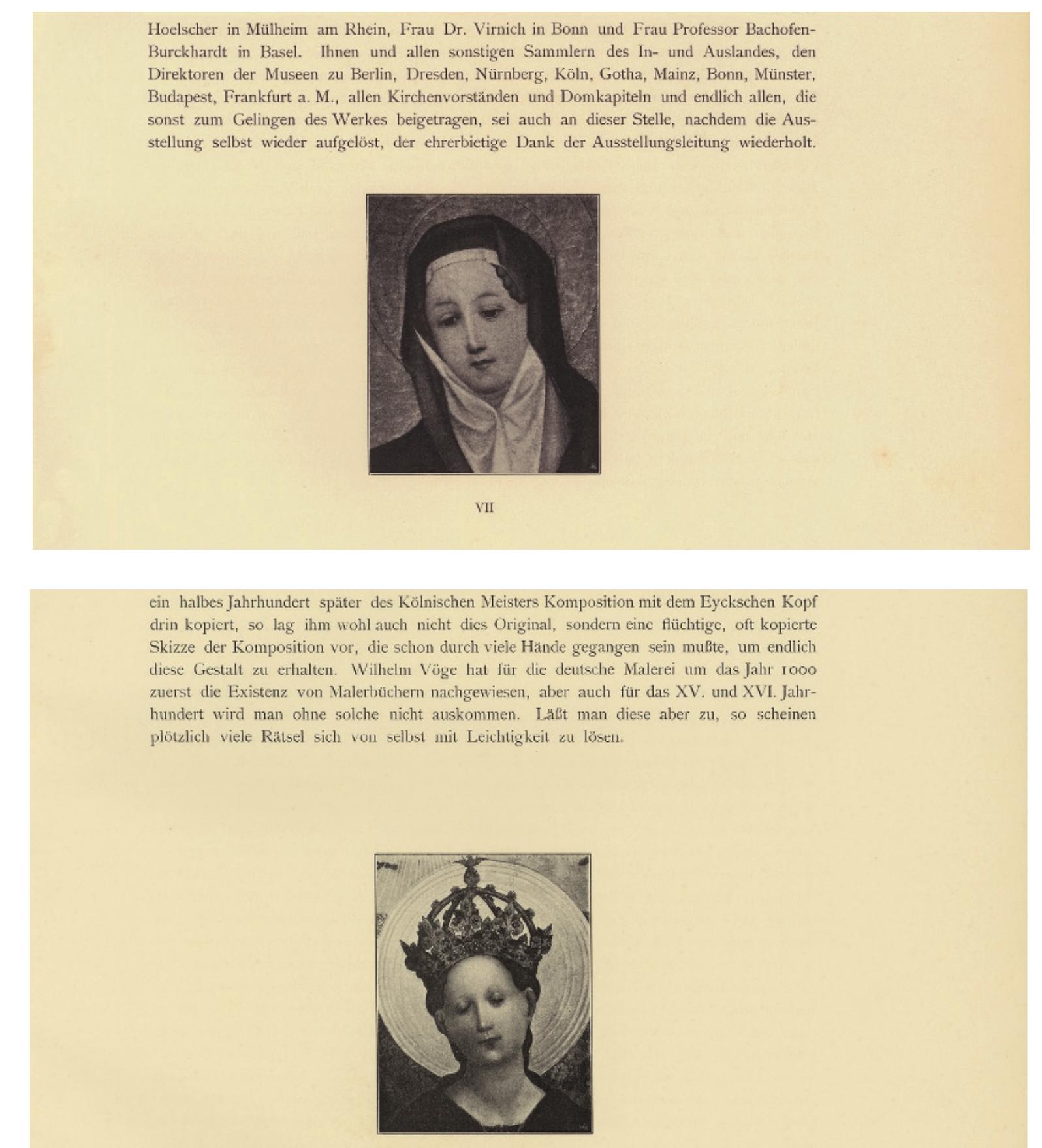 collector Sulpiz Boisserée, a very early devotee of late medieval painting. Boisserée’s col- lection was one of the chief vehicles by which the Primitives had come to public at- tention and his painting by the Master of St. Veronica had been discussed in detail in the first volume of Goethe’s late series of texts on art, Uber Kunst und Altertum. Goethe called it the finest of Boisserée’s paintings, cited it on the title page, and made it the sub- ject of the book’s only illustration.*” Lochner’s Dombild, with which Clemen’s text closed, did not leave Cologne cathedral to travel the short distance down the Rhine to Diissel- dorf in 1904, but it was nonetheless an entirely appropriate illustration. Lochner was considered the greatest German artist of the late Middle Ages; indeed, in the Rhineland, he was more highly prized even than Diirer. Like the painting by the Veronica Master, the Dombild had also received the approbation of Goethe, who discussed it just a few pages after his consideration of Boisserée’s painting. While Goethe did not illustrate the Loch- ner, his verbal praise for it surpassed that given to any other work; he termed it the “axis” on which early Netherlandish painting turned (toward the Van Eycks).*  