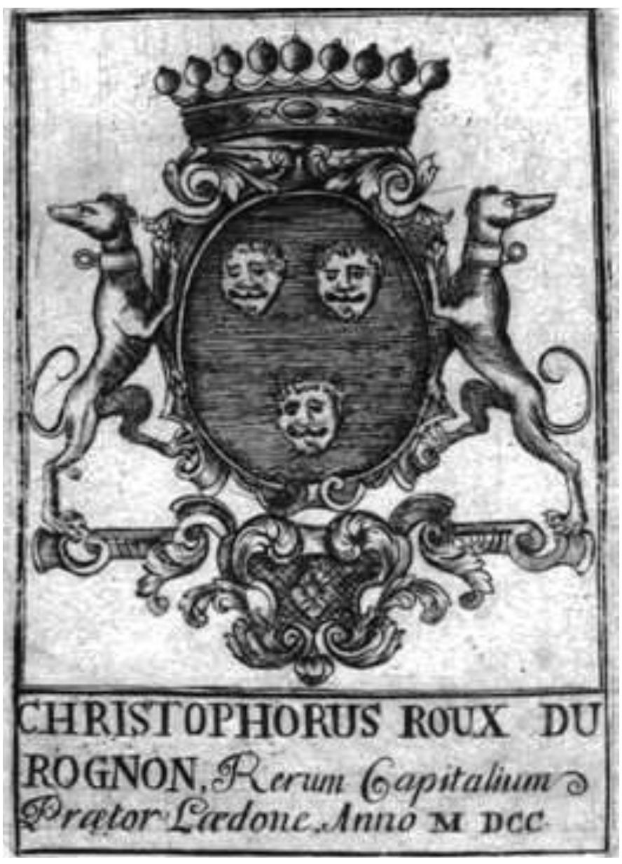 Fig. 10 : Ex-libris belonging to Christophe Roux du Rognon, 1700 (private collection).  by a fire-steel, between a heart in chief and a hunting horn in base.” This coat of arms can be attributed to the Roux family, the local cogs de village. In the 1540s Rolin Roux was a lawyer acting as a notary and tax officer in the name of the emperor and of the prince of Chalon in several local seigneuries. As such, he was the representative of both the non-resident lords and the emperor. By using a coat of arms, Rolin Roux asserted his social superiority within the rural community, while the chosen charges proclaimed the legitimacy of this claim: the saltire surmounted by a fire-steel was the device of the dukes of Burgundy and their Hapsburg heirs, and the hunting horn was part of the quartered coat of arms borne by the Chalon as princes of Orange. As the local representative of such lords, Rolin Roux made use of a coat of arms which recalled the source of his pre-eminence and of the respect that was his due. The heart once again can be a symbol of loyalty or piety, in both cases emphasizing the worthiness of the armiger. 