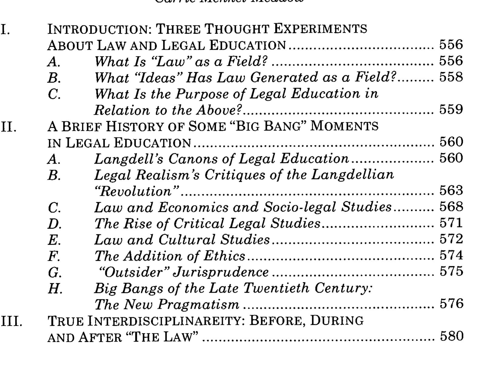 *  A.B. Chettle, Jr. Professor of Law, Dispute Resolution and Civil Procedure, Georgetown University Law Center. For useful comments and discussions about some of the ideas presented here I thank Louis Michael Seidman, Paul Horwitz, Jack Schlegel, Chris Guthrie, Ed Rubin. Nick Zeppos and other commentators at the symposium at which this paper was first presented at Vanderbilt. As always, when I think and write about legal education, I need to thank my teaching mentor, David Filvaroff, and my colleagues and friends, of several decades, in the Law and Society movement. As someone who considers herself to have participated in many attempts to reform legal education, from clinical education, Critical Legal Studies, Legal Feminism, law and literature and popular culture, to “alternative” dispute resolution, and now internationa! and comparative law perspectives, I like to think, like my British intellectual mentor William Twining thinks, that law is a study of intellectual rigor, involving both theory and practice, that teaches “skepticism of all forms of dogma.” See, e.g., WILLIAM TWINING, LAW IN CONTEXT ENLARGING A DISCIPLINE 8 (1997); WILLIAM TWINING, THE GREAT JURISTIC BAZAAR (2002).  Taking Law and Really Seriously: Before, During and after “The Law” 