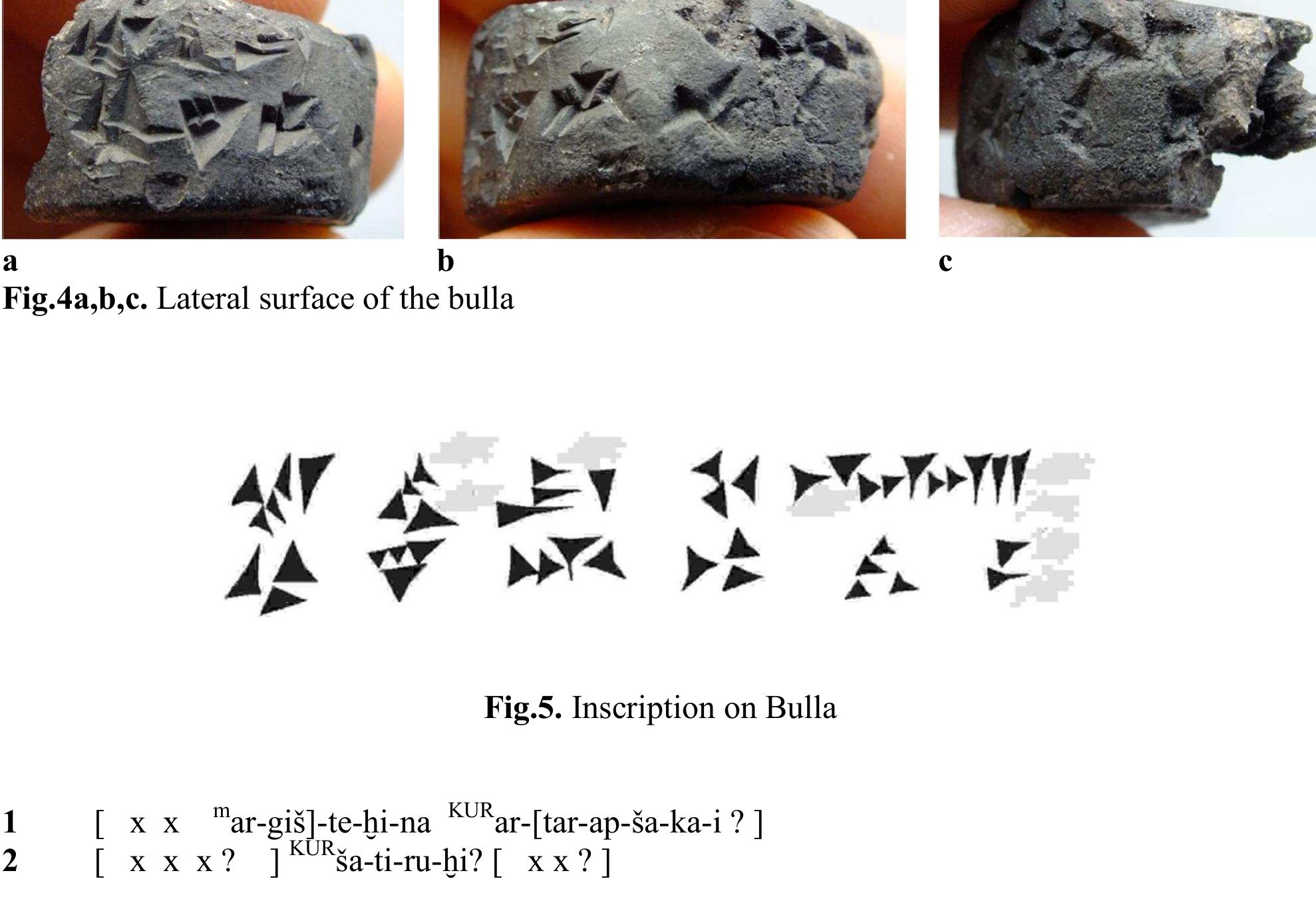 In the translations done by Salvini, this city name in two bulla inscriptions in question is mentioned together with the UR4 GIG (millet,wheat or harvest)” Sumerogram. The Urartian inscription where the city of ArgiStihina ArtarapSakai is first seen is the Hagi° stele inscription (CTU I. no. A 11-2) belonging of ArgiSti II (709-673? BC.),the king of Urartu. The inscription of Hagi Stele and its partly duplicate Celebibagi Stele (CTU I: no. A 11-1) discuss the agricultural and irrigation activities of ArgiSti II. in the Ercig Plain. The watery Ercis Plain, which is covered by alluviums carried by Zilan and Arisat/Ersat waters, still maintains its agricultural productivity. The aforementioned city of "Argi8tihina “’*ArtarapSakai must have been located in this plain.  * Mirjo Salvini, Corpus die testi urartei, vol. 1V: CTU IV, (Roma: Documenta Asiana VIII/IV, 2012,no. 446, p. 306.  > Hagi is a settlement located on the road leading to Patnos-Ercis (Northwest of Lake Van), 15 km northwest of the town of Ercis, which is known today as “Agi” among local Kurdish people. The name of this place (Agi in Armeniar means “salty’”), which was later a town, was recently changed to “Kocapinar” by official authorities. The mair problem here is that in some corpus inscriptions, Hagi is confused with place names such as Hargin (official name Alkanat), (Mirjo Salvini, Corpus die testi urartei, vol. I: CTU I, Roma: Documenta Asiana VIII/I, 2008, no. A 11-2. pp.67, 537-539) and Haki (official name Toprakli), (Margaret R.Payne, Urartu Civi Yazili Belgeler Katalogu. Istanbul: Arkeoloji Sanat Yayinlari, 2006, no.11.2.2, pp. 278-279, 363) in Ercis district. However, Belck, whc discovered the Hagi stele, stated that Hagi or Agi village was in the northwest of the district of Ercis, unlike Hargir and Haki which are in the east of the Ercis (W.Belck, “Mittheilungen tiber armenische Streitfragen”, Zeitschrift fiir Ethnologie 33. Jahrg, 1901, 303). 