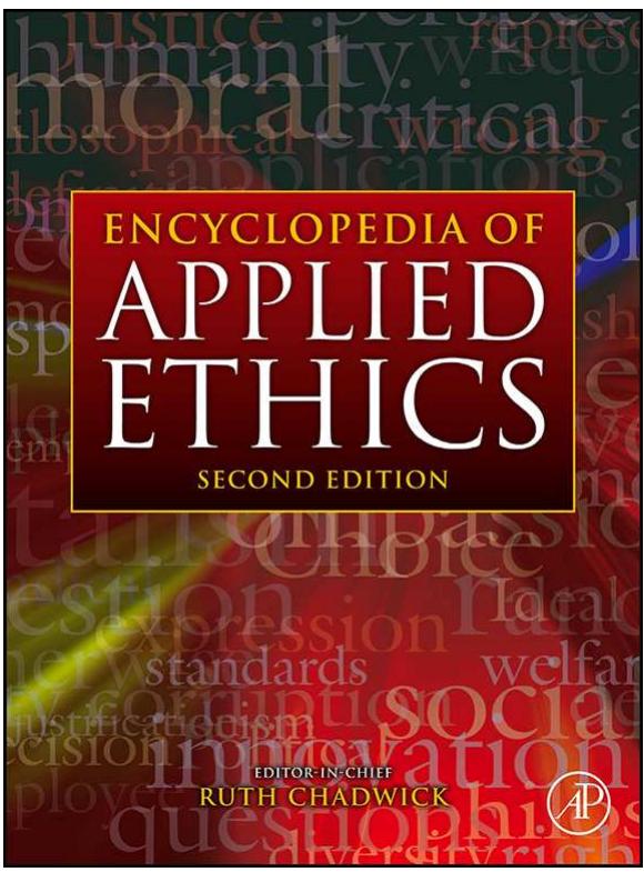 All other uses, reproduction and distribution, including without limitation commercial reprints, selling or licensing copies or access, or posting on open internet sites, your personal or institution’s website or repository, are prohibited. For exceptions, permission may be sought for such use through Elsevier’s permissions site at:  This article was originally published in Encyclopedia of Applied Ethics, Second Edition, published by Elsevier, and the attached copy is provided by Elsevier for the author’s benefit and for the benefit of the author’s institution, for non-commercial research and educational use including without limitation use in instruction at your institution, sending it to specific colleagues who you know, and providing a copy to  your institution’s administrator. 