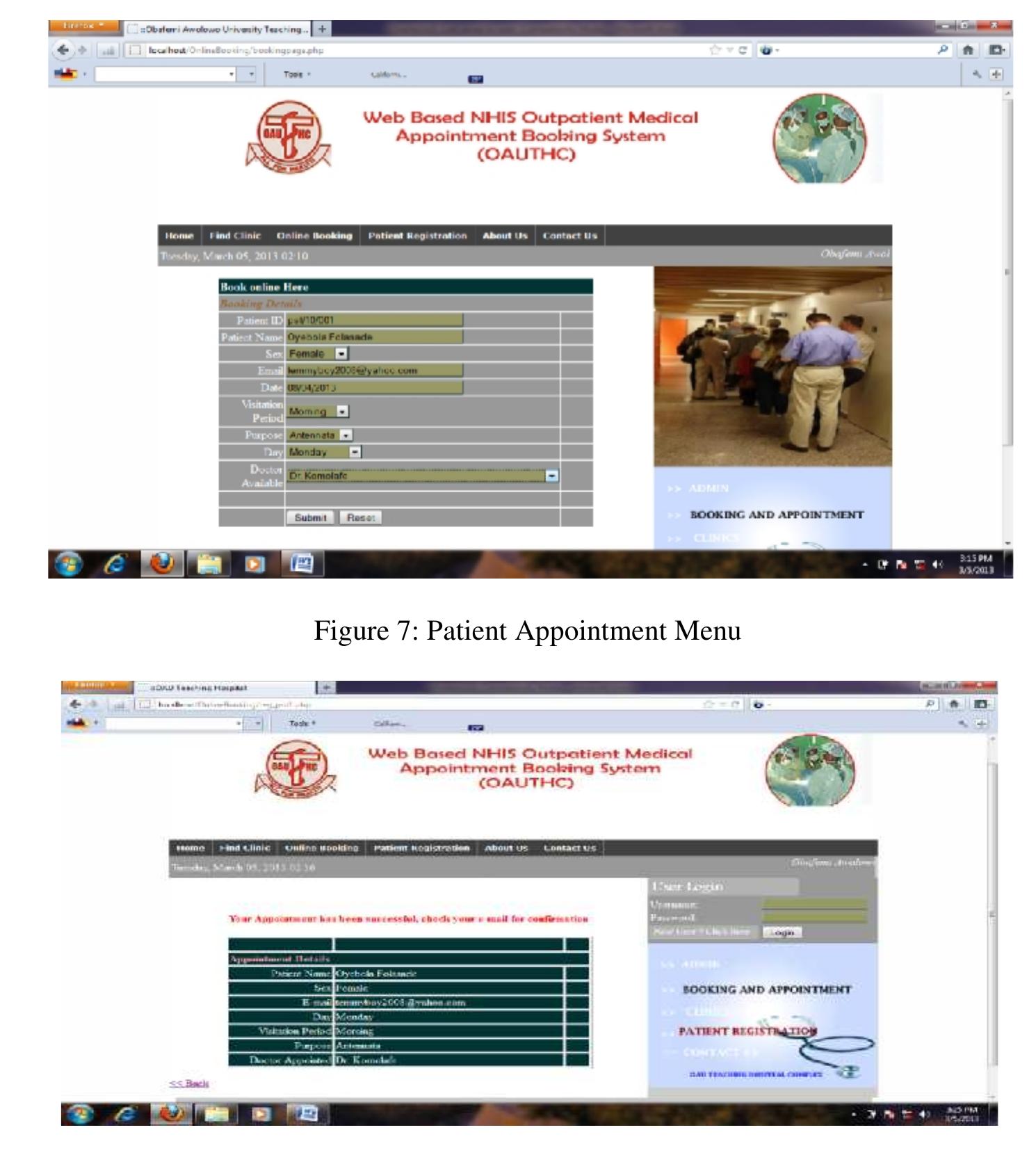 Figure 8: Appointment Output Menu  doctor. The appointment will then be treated by the administrator for final confirmation, the appointment can then be approved or disapproved based on the doctor availability. The patient can also print as a confirmation for their appointment. The patient can then view the appointment status weither the appointment has been approved or not. The patient can clink on the link name  to view appointment report and the following Menu will be display.  5.5 Patient Report Menu  The patient report Menu depicted in figure 9 allows the patient to view their medical report by selecting their patient ID and then clink on the search button in other to view their appointment status from their account as alternative means of viewing their appointment status instead of going to their emails. This status can as well be view from their email but in other to save time,  the patient status can be view directly from the user account. When the search button is clink, then the output Menu will be display.  International Journal of Computer Science & Information Technology (IJCSIT) Vol 6, No 4, August 2014