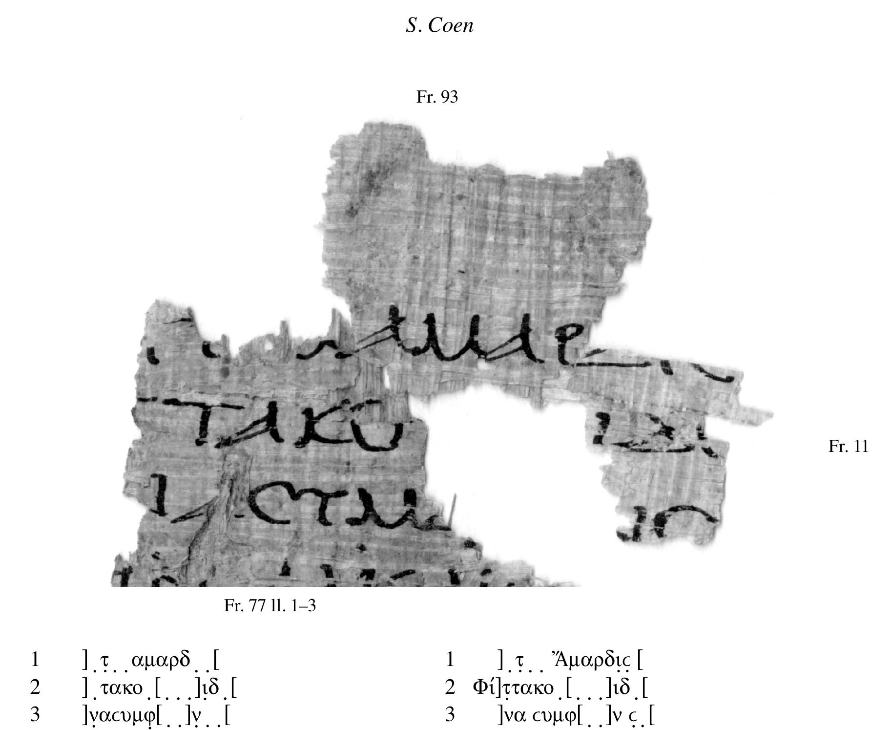 1: the upper margin makes it clear that here we have the beginning of a new column. The left-hand extrem- ity of the wedge of the first o, in fr. 77, perfectly matches with the rest of the letter in fr. 93. The letter now following p was tentatively identified by Page with C, but the shape is way closer to 6. Furthermore, note that right after p in fr. 77 a tiny trace of ink survives at line-level, most likely the left-hand extremity of the  first oblique stroke of this 8.’ 
