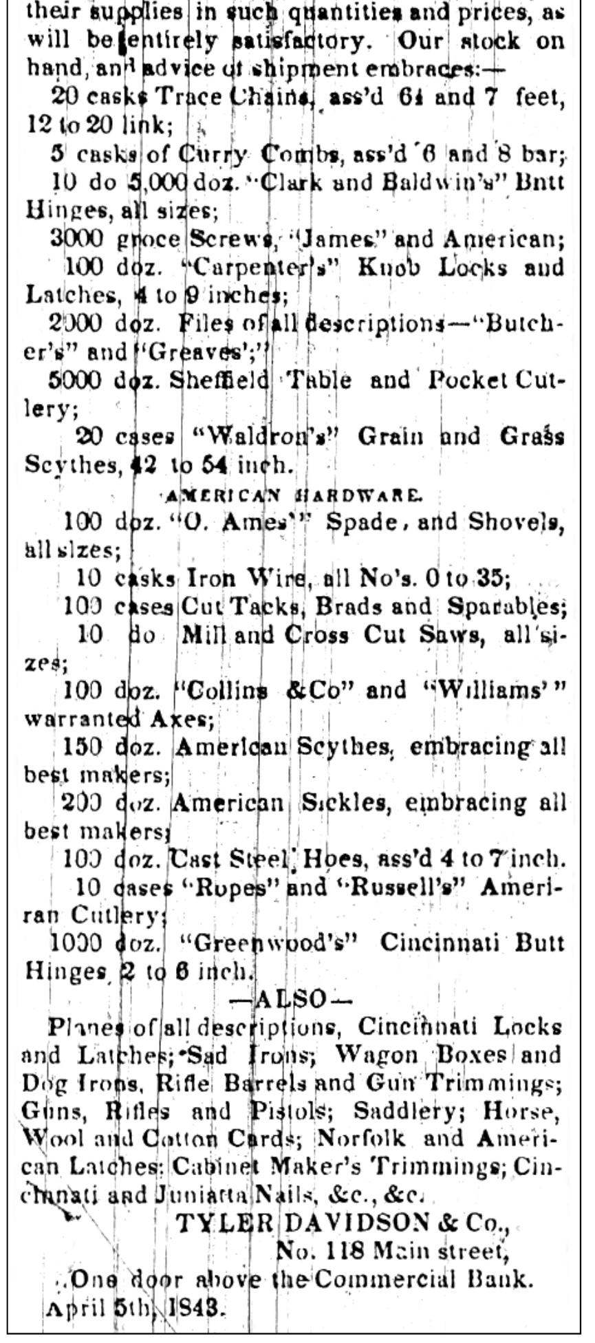 Figure 6.13. Advertisement for American and European hardware, including Clark and Baldwin butt hinges, Carpenter knob locks and latches, and Greenwood butt hinges. source: Advertisement placed by Tyler Davidson & Co., Indiana American (Brookville, IN), A pril 14, 1843:3. 