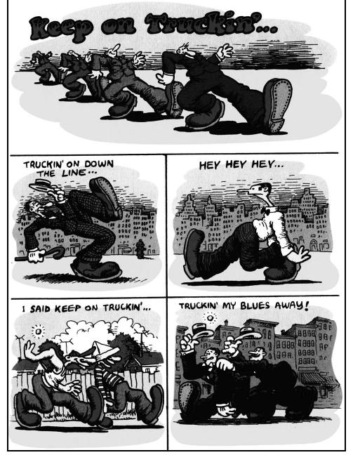 ‘Keep on Truckin” is made up of a series of five individual images showing grin- 1ing male figures (in a group of four, individually, and in pairs) with huge feet in 1ailed shoes, mostly wearing formal suits. All of them are strutting through simply sketched American inner city and suburban streets. The most striking structural eature is the tension between sequence and juxtaposition: the captions (integrated nto the panels at the top, not set off by boxes) are clearly recognizable as song yrics even if one does not catch the reference to an old Blind Boy Fuller blues song: ‘Keep on Truckin’/Truckin’ on down the line/Hey hey hey/I said keep on truckin’/ fruckin’ my blues away!” Each panel features different characters; in the first, sec- ond, and fourth panels they strut from left to right (and thus ‘forwards,’ in reading lirection); in the third and fifth panels, they move in the opposite direction. The sequence breaks or syncopates the movement and emphasizes the end of the strip with ‘inward’-facing characters. The page thereby brings out the formal tensions of ‘omics, simultaneously presenting individual images and a sequence (see Hatfield 1005, x).  PT a: os eoueughamee! wegecies bene execmbanwances geen: Decaecieroken baw Finacial Genus ‘cnawd lem le  