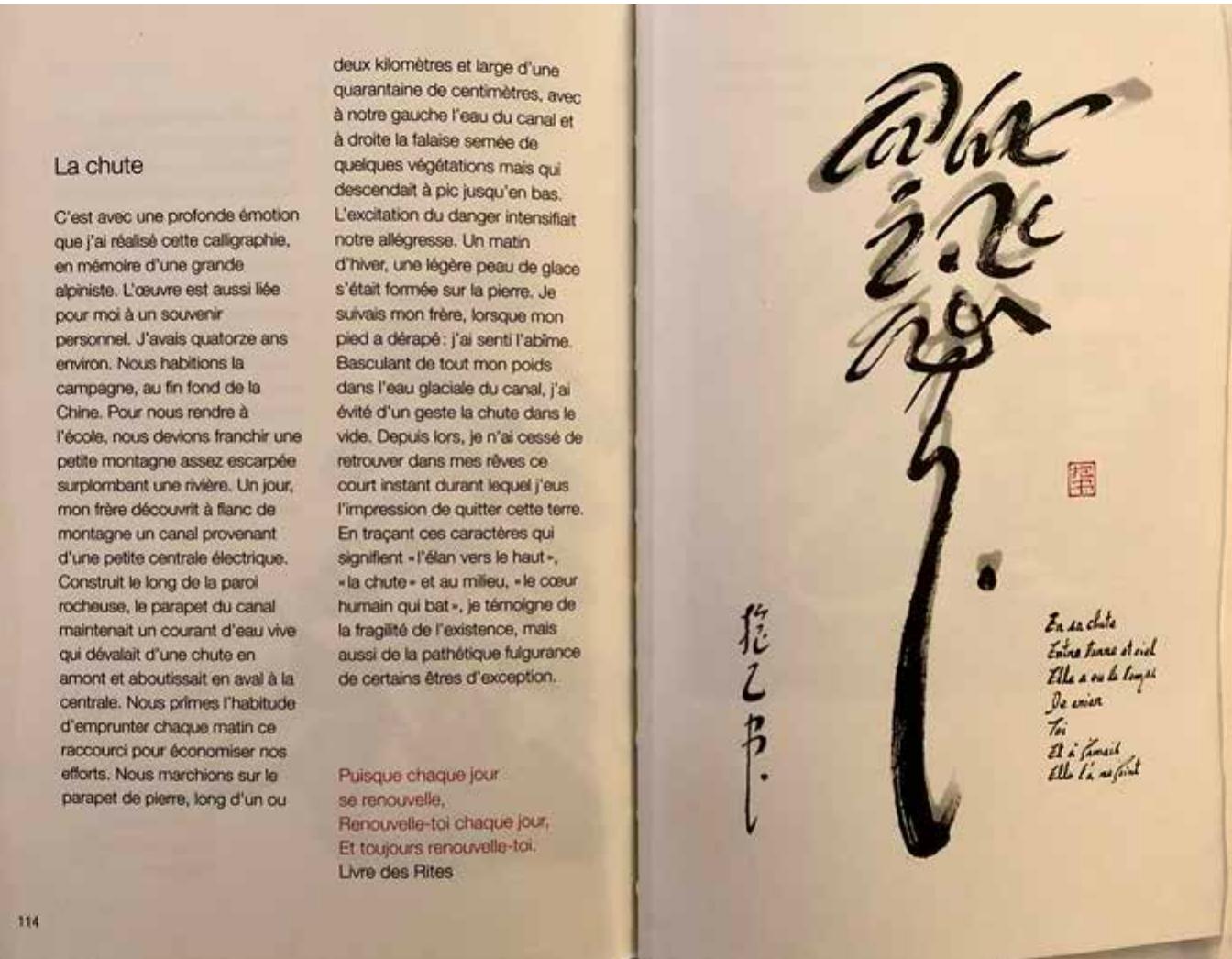 Figure 2.4 ‘La chute’ (The Fall), in Et le souffle (2001 [2010], 114-15). @FrancoisCheng- Etlesouffledevientsigne-LIconoclaste.  The final example of ‘La chute’ (The Fall) in Figure 2.4 is even more inventive and intriguing. One additional feature in this work is Cheng’s use of Chinese brush and ink to calligraph a short French poem composed by himself, in memory of a deceased ulpinist. This invented sinograph is highly ambiguous. Most educated Chinese are able (0 quickly identify two or three character components of this piece, but it is practically impossible to decipher its holistic meaning without relying on the French text. In fact. here is still an issue of legibility even after reading the French text. Significantly, half o! the French text recounts one of Cheng’s own painful childhood experiences of falling while crossing the river, and this provides a narrative to each part of the sinograph we observe as well as to the poem we read. The lack of clear correspondences between the sinograph and the French-language narrative and poem on the same pages paradoxically entails a sense of semiotic and hermeneutic interdependence among  paradoxically entails a sense of semiotic and hermeneutic interdependence among 