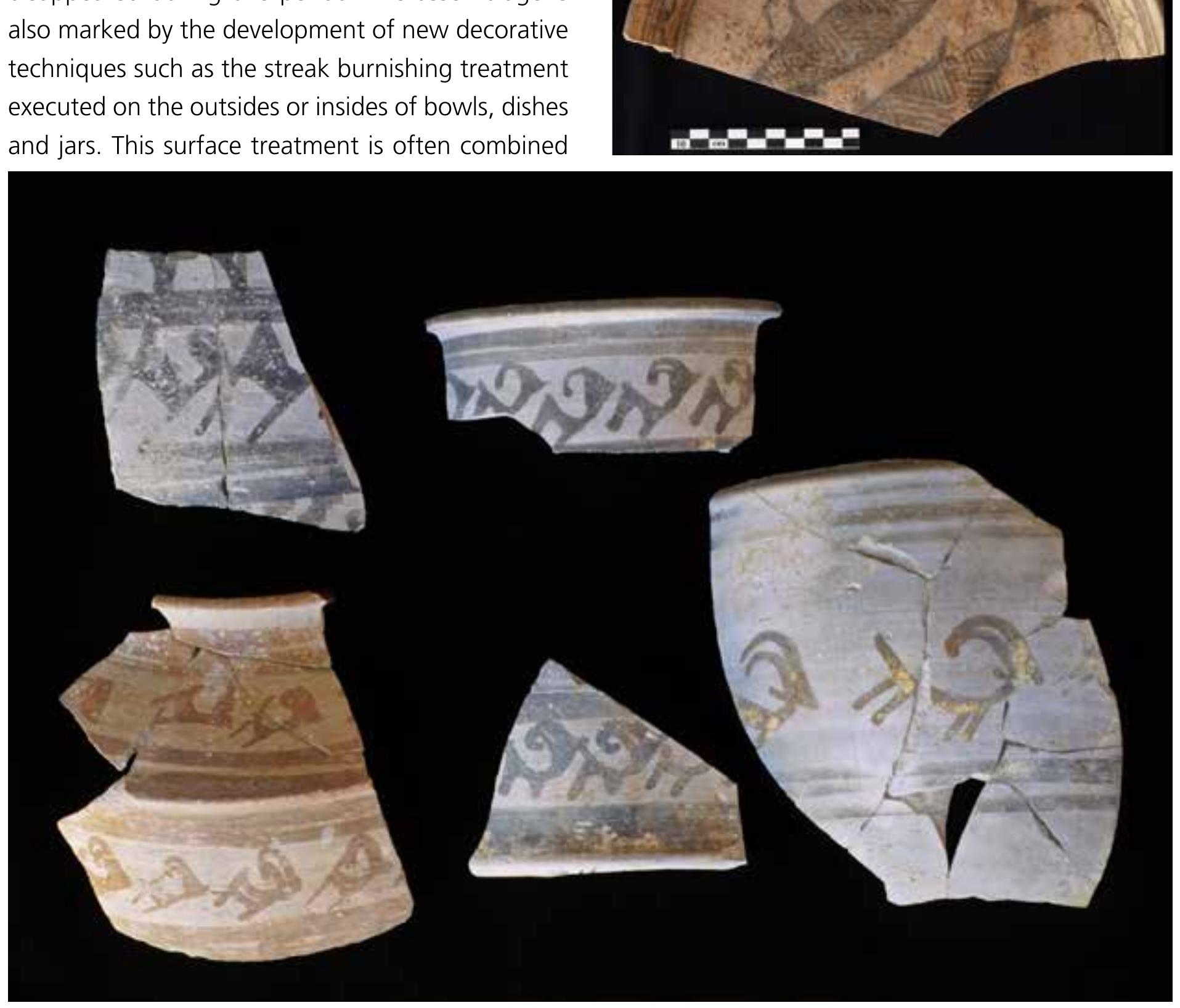 with painted decorations and applied cordons. The painting colour is more homogeneous than in the previous periods (only black or brownish black). A great variety of painted decorations is observed at Miri Qalat. Complex geometric patterns are combined with naturalistic designs including new fish and bird motifs. The goat and ibex motifs became more stylised and mostly represented in movement (jumping or running) such as on fine grey ceramics (Fig. 11.25). The adapted variant of  the swastika motif of Period Illb was replaced by  with painted decorations and applied cordons. The  tne swastika motit of Period Ill was replaced by wavy bands associated with leaf motifs. Among the new painted decorations observed on bowls and dishes during Period lllc, friezes of ‘eye’ motifs, a motif that is hardly known in the Indo-lranian borderlands, are relatively frequent. Other popular patterns are friezes of small slanted spirals, which could represent a very stylised variant of the caprid- horn motifs. The decorative patterns of the Incised Grey Ware are more various and complex than in  and Comb-Incised Red Ware from Period Illb are still  painting colour is more homogeneous than in the  the new painted decorations observed on bowls  previous periods (only black or brownish black). 