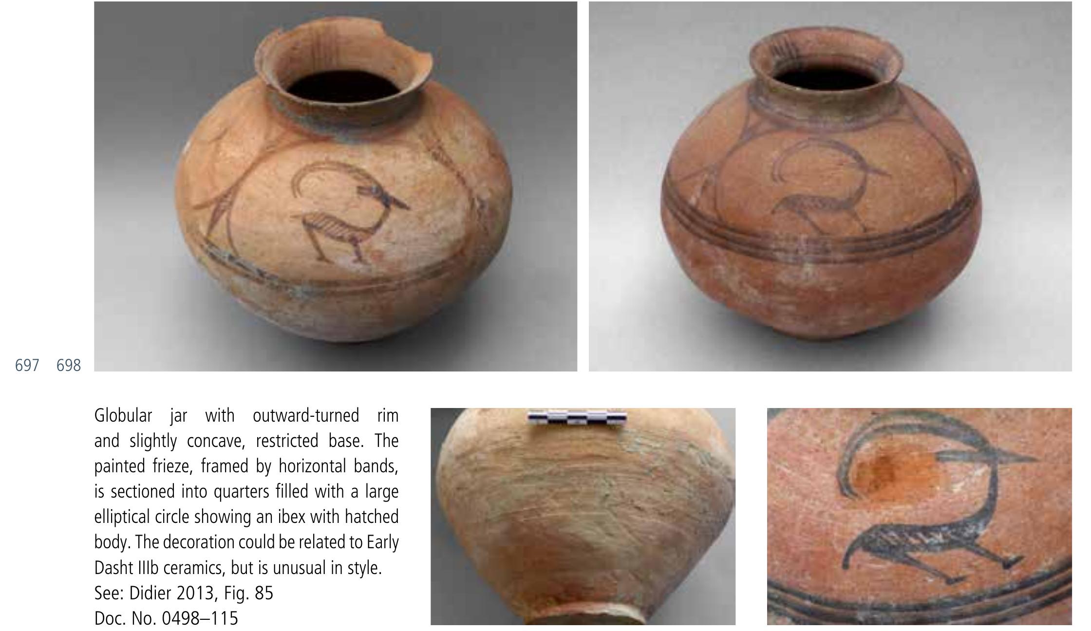Size (cm): d. (rim) 11.1; d. (base) 11; h. 22.4 Globular jar with outward-turned rim and lat base. Visible on the shoulder is an ellipsoid frieze with three metopes showing stylised ibexes with elongated hatched bodies and long curved horns. Dividers are formed by two opposing curves with riangular hatched leaves bordered by horizontal bands. The decoration is typical or Early Dasht IIIb sites, but not the shape. See: Didier 2013, Fig. 85  Doc. No. 0469-162   ibexes with hatched bodies in elliptical metopes. Dividers are opposing hatched spiky leaves. The decoration is typical for Early Dasht Illb sites, but not the shape. See: Didier 2013, Fig. 85  Doc. No. 1230-552 