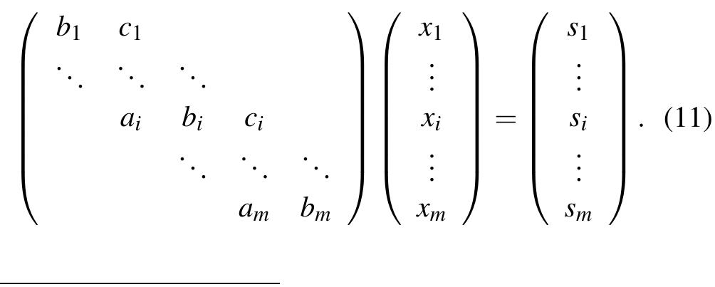 ‘Laboratoire d’Informatique pour la Mécanique et les Sciences de l’Ingénieur (http: //www.limsi.fr).  A classical method to solve Eq. (5) is the Thomas algo- rithm, which corresponds to a Gaussian elimination without pivoting. We consider a general diagonally dominant tridiag- onal system (11) Ax = s where A € R”*” and x,s € R”. Then the system is solved using Algorithm 1. 