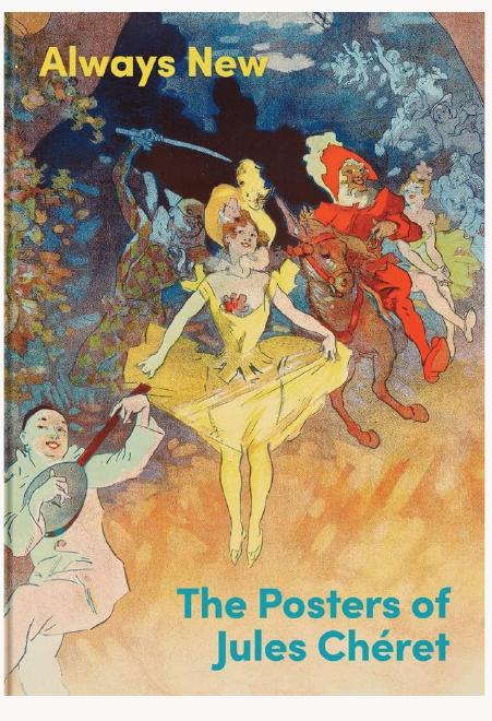 Always New: The Posters of Jules Chéret Milwaukee Art Museum, Milwaukee June 3—October 16, 2022 
