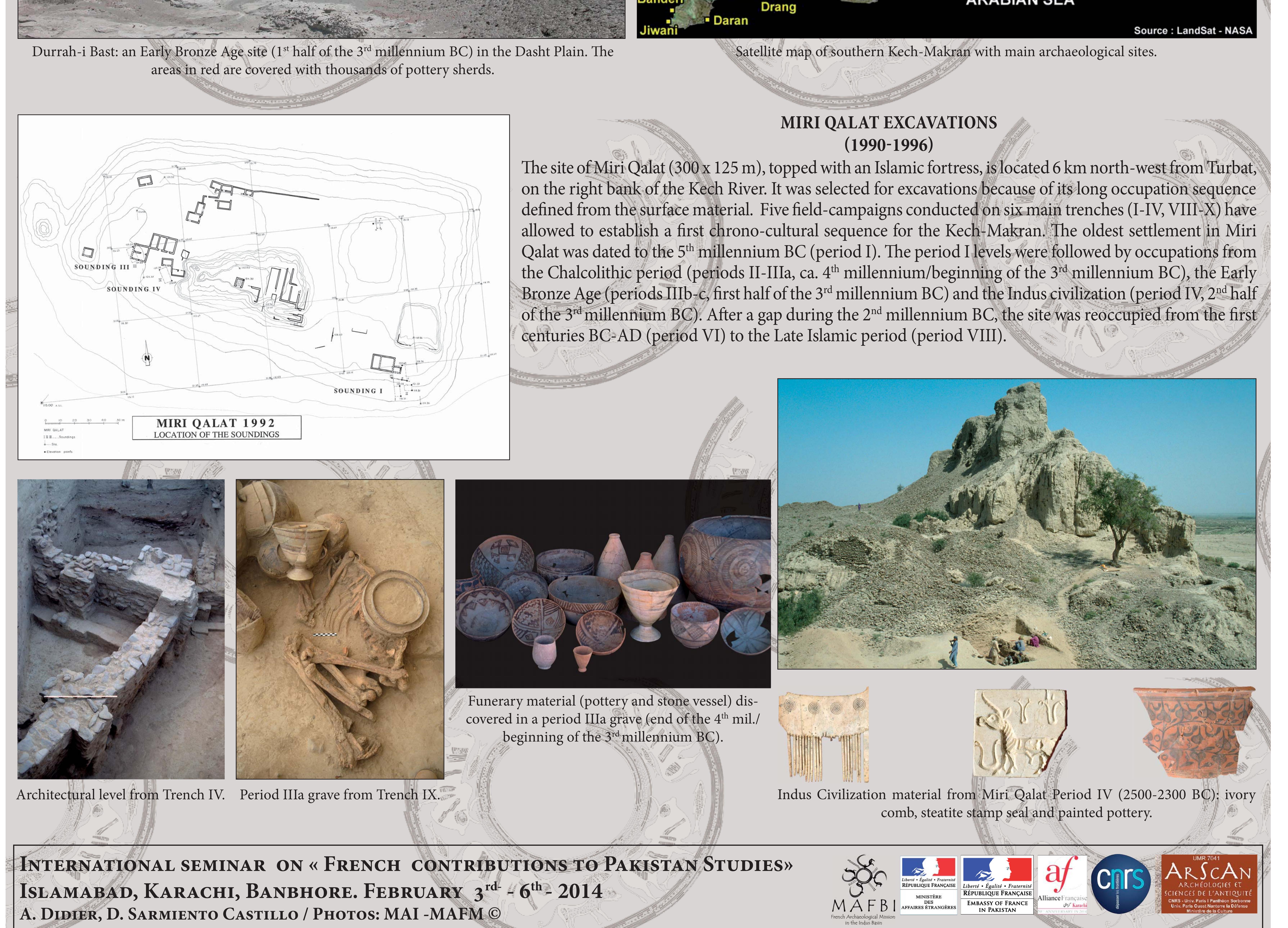 228 archaeological sites were inventoried by the MAFM Mission during an extensive survey and exploration program,.conducted in Kech-Makram (southwestern Balochistan). Their dating was defined from the study of collections of surface potsherds. Some areas of Makran currently very little inhabited, have shown the remains of an important occupation during the protohistoric period, particularly in the Dasht plain where dozens of 3“ millennium sites were discovered. 
