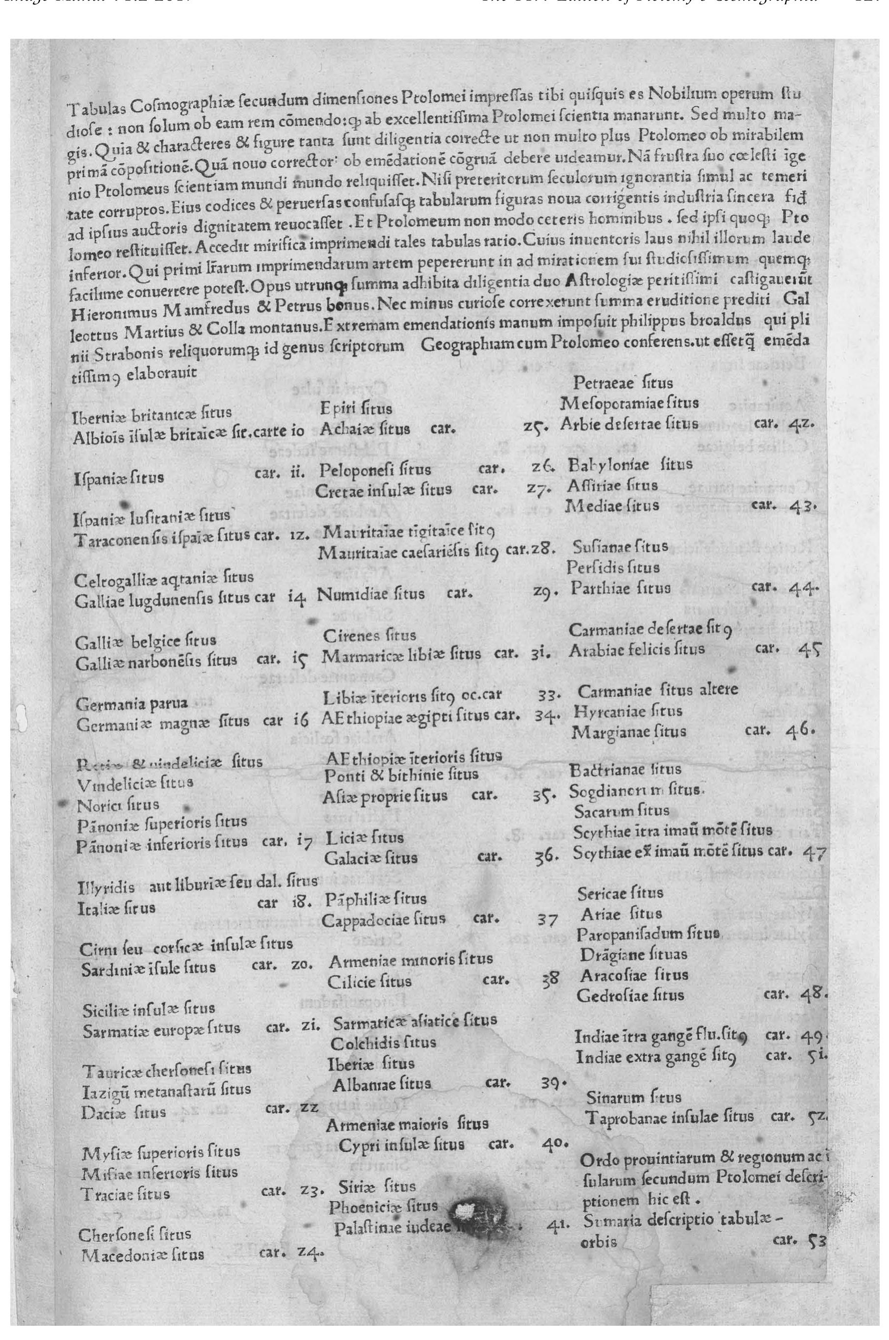 Fig. 1. The address to the reader and the index of provinces in the Bologna edition of Ptolemy’s Cosmographia (de Lapis, 1477).  The address at the top of the page praises the use of copper-plate engraving, relates the difficulties of editing Ptolemy’s maps  corrupted by ‘the ignorance and daring of the past centuries’, and credits the scholars involved in the edition. Below is a table  listing the provinces in the volume with their corresponding sheet numbers (car.[ta]). At the bottom of column three is the title  ‘Order of provinces, regions and islands according to Ptolemy’s description’. Bibliothéque nationale de France, GEDD-1001,  recto of the unnumbered folio placed between the text and the map sections of the book. (Reproduced with permission from the Bibliothéque nationale de France, Paris.) 