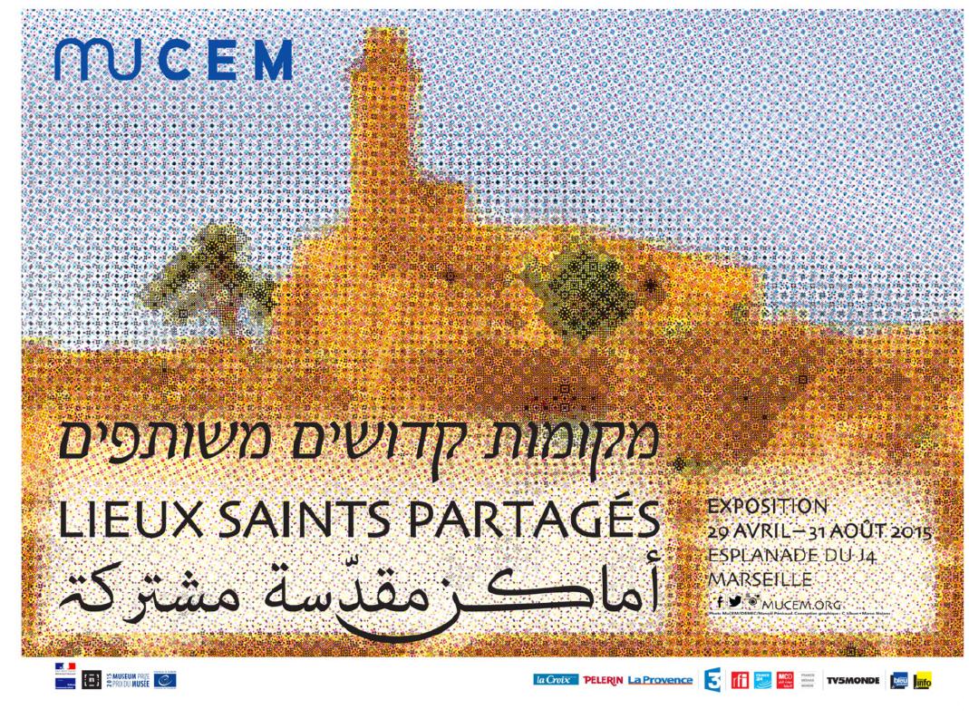 Fig. 1. Main visual of the temporary exhibition Lieu saints partagés (Shared Sacrea Sites) at the Mucem, Marseille, 2015.  In 2007, the city of Marseille was preparing an application to become the European Capital of Culture. The person in charge of this endeavour invited one of us to collaborate on the drafting of the dossier to be submitted for evaluation. The latter presented a project for an exhibition on the sharing of holy places in the Mediterranean region, a theme he had been studying for several years. This exhibition project was included in the city’s application, which was finally selected in 2008 by a European jury. In the following years, preparatory work was carried out to organise this exhibition, but in the end (due to budgetary arbitrations linked to the implementation of the initiative), this project was abandoned and did not feature among the official events of Marseille-Provence 2013, European Capital of Culture. However, around the same time, the Museum of European and Mediterranean Civilisations (Mucem) showed an interest in the subject. This new museum was then in an advanced phase of prefiguration work and was to be inaugurated the same year, 2013, in Marseille. For this kind of “museum of society” (musée de société),' where anthropology plays a leading role, in line with the Musée national des arts et tradi- tions populaires (MNATP) in Paris,’ we worked from 2012 onwards to conceive and organise a temporary exhibition. It took three years of intensive work with the museum’s teams before the Lieu saints partagés exhibition was inaugurated in April 2015° (Fig, 1 and 2).  